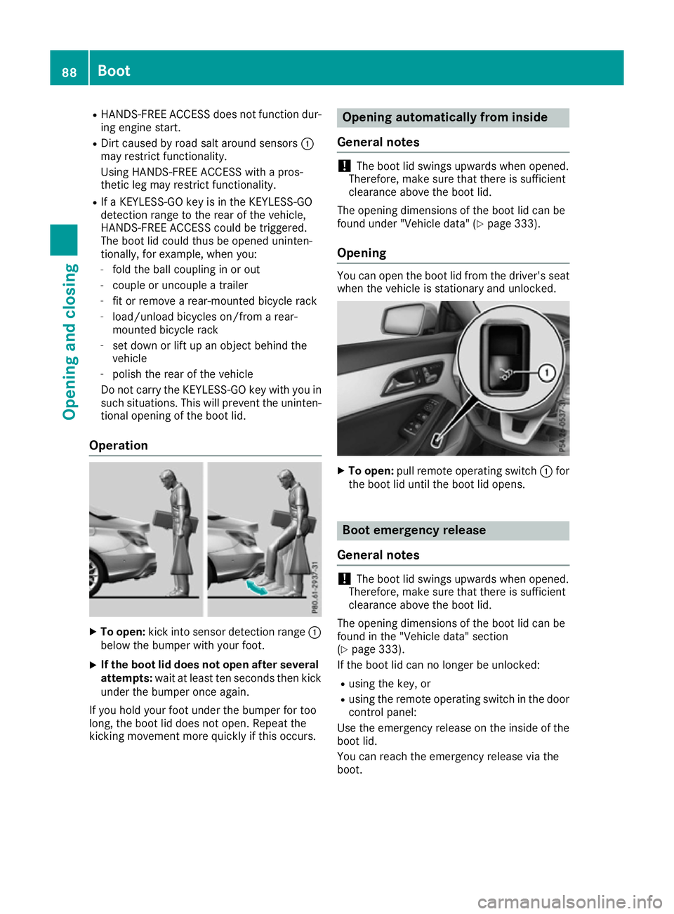 MERCEDES-BENZ CLA COUPE 2016 Owners Manual R
HANDS-FREE ACCESS does not function dur-
ing engine start.
R Dirt caused by road salt around sensors :
may restrict functionality.
Using HANDS-FREE ACCESS with a pros-
thetic leg may restrict functi MERCEDES-BENZ CLA COUPE 2016 Owners Manual R
HANDS-FREE ACCESS does not function dur-
ing engine start.
R Dirt caused by road salt around sensors :
may restrict functionality.
Using HANDS-FREE ACCESS with a pros-
thetic leg may restrict functi