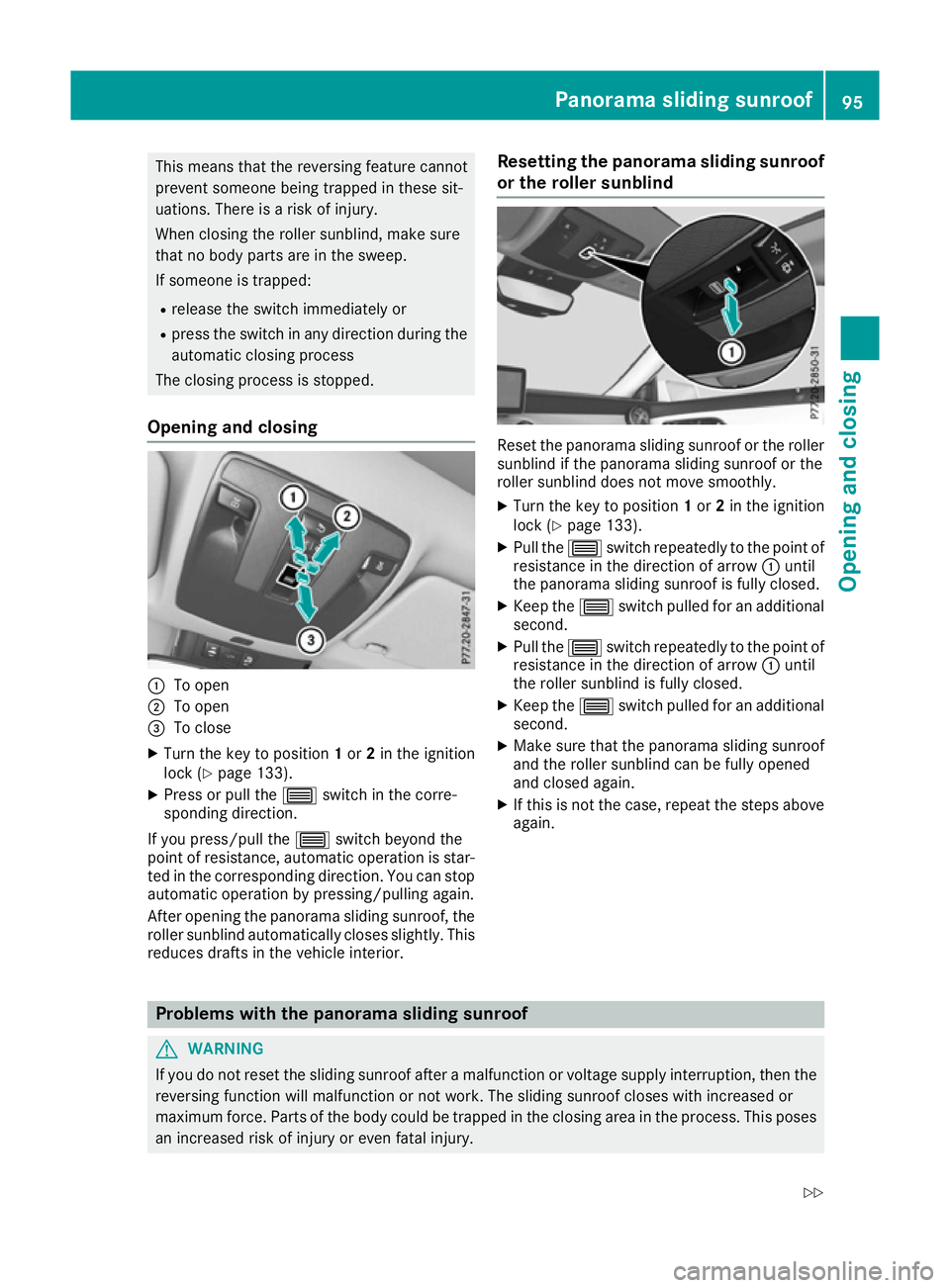 MERCEDES-BENZ CLA COUPE 2016 Owners Manual This means that the reversing feature cannot
prevent someone being trapped in these sit-
uations. There is a risk of injury.
When closing the roller sunblind, make sure
that no body parts are in the s MERCEDES-BENZ CLA COUPE 2016 Owners Manual This means that the reversing feature cannot
prevent someone being trapped in these sit-
uations. There is a risk of injury.
When closing the roller sunblind, make sure
that no body parts are in the s