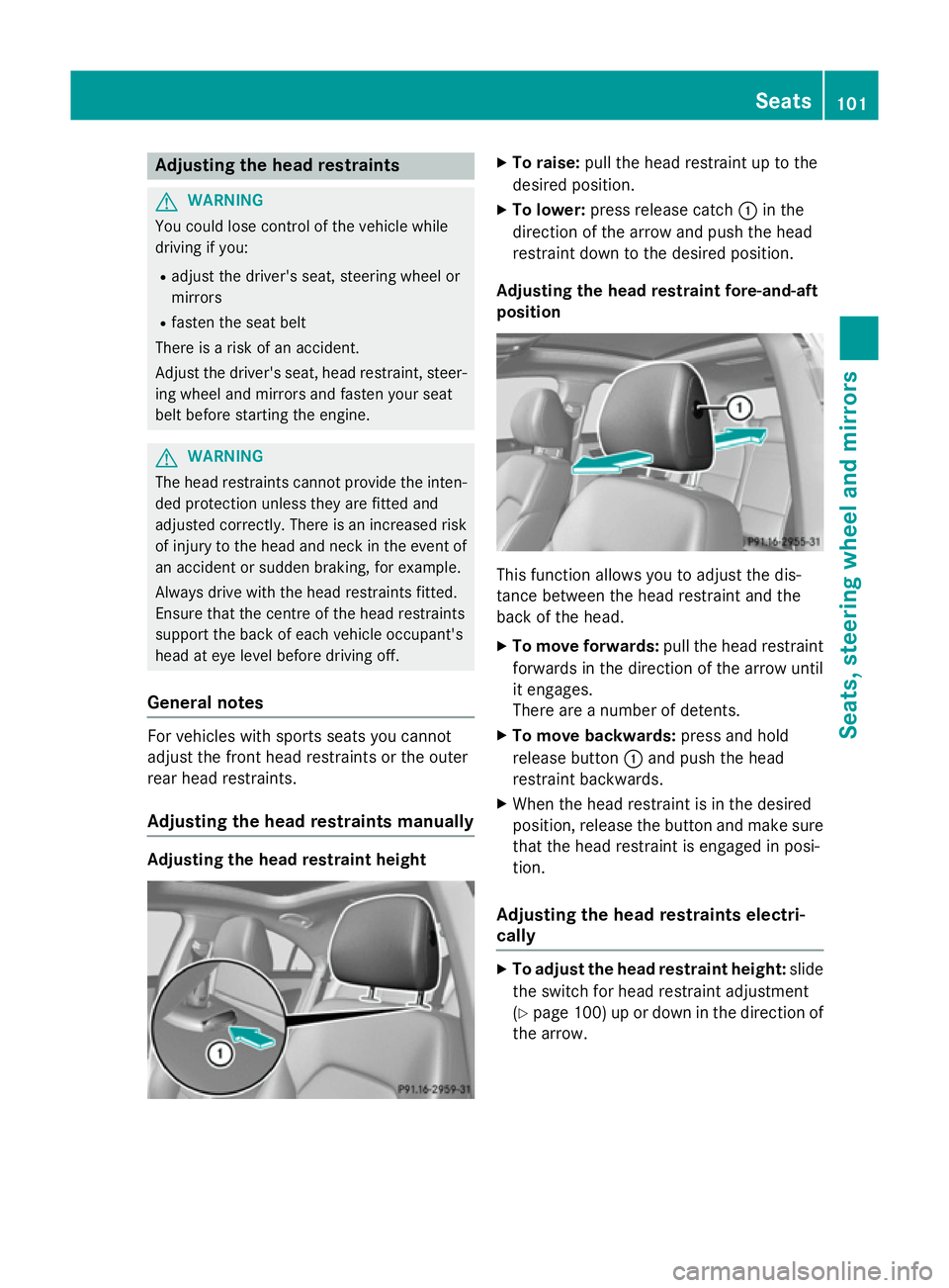 MERCEDES-BENZ CLA COUPE 2013 Owners Manual Adjusting the head restraints
G
WARNING
You could lose control of the vehicle while
driving if you:
R adjust the driver's seat, steering wheel or
mirrors
R fasten the seat belt
There is a risk of MERCEDES-BENZ CLA COUPE 2013 Owners Manual Adjusting the head restraints
G
WARNING
You could lose control of the vehicle while
driving if you:
R adjust the driver's seat, steering wheel or
mirrors
R fasten the seat belt
There is a risk of