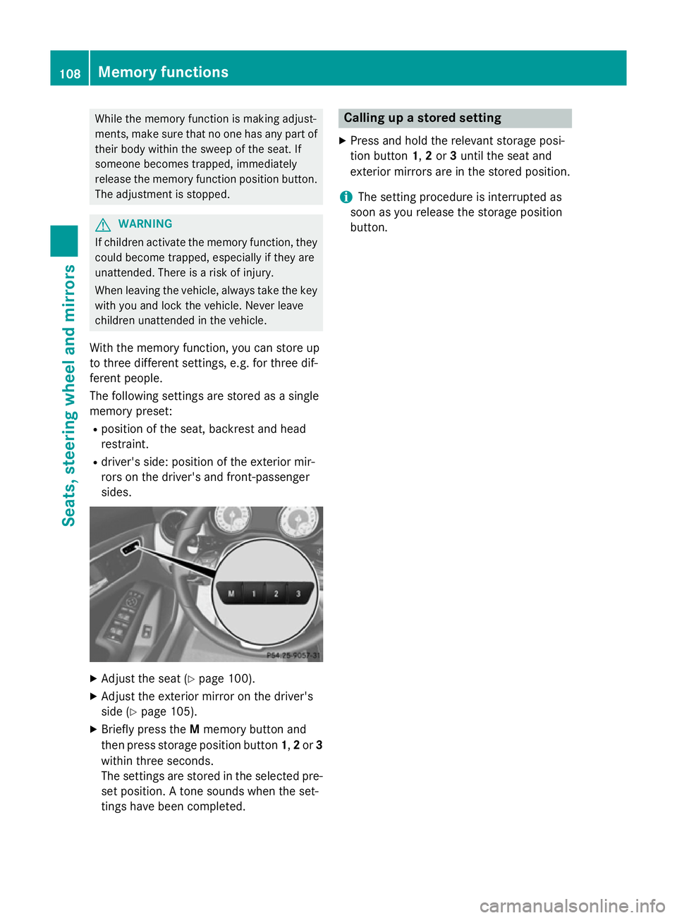 MERCEDES-BENZ CLA COUPE 2013 Owners Manual While the memory function is making adjust-
ments, make sure that no one has any part of their body within the sweep of the seat. If
someone becomes trapped, immediately
release the memory function po MERCEDES-BENZ CLA COUPE 2013 Owners Manual While the memory function is making adjust-
ments, make sure that no one has any part of their body within the sweep of the seat. If
someone becomes trapped, immediately
release the memory function po