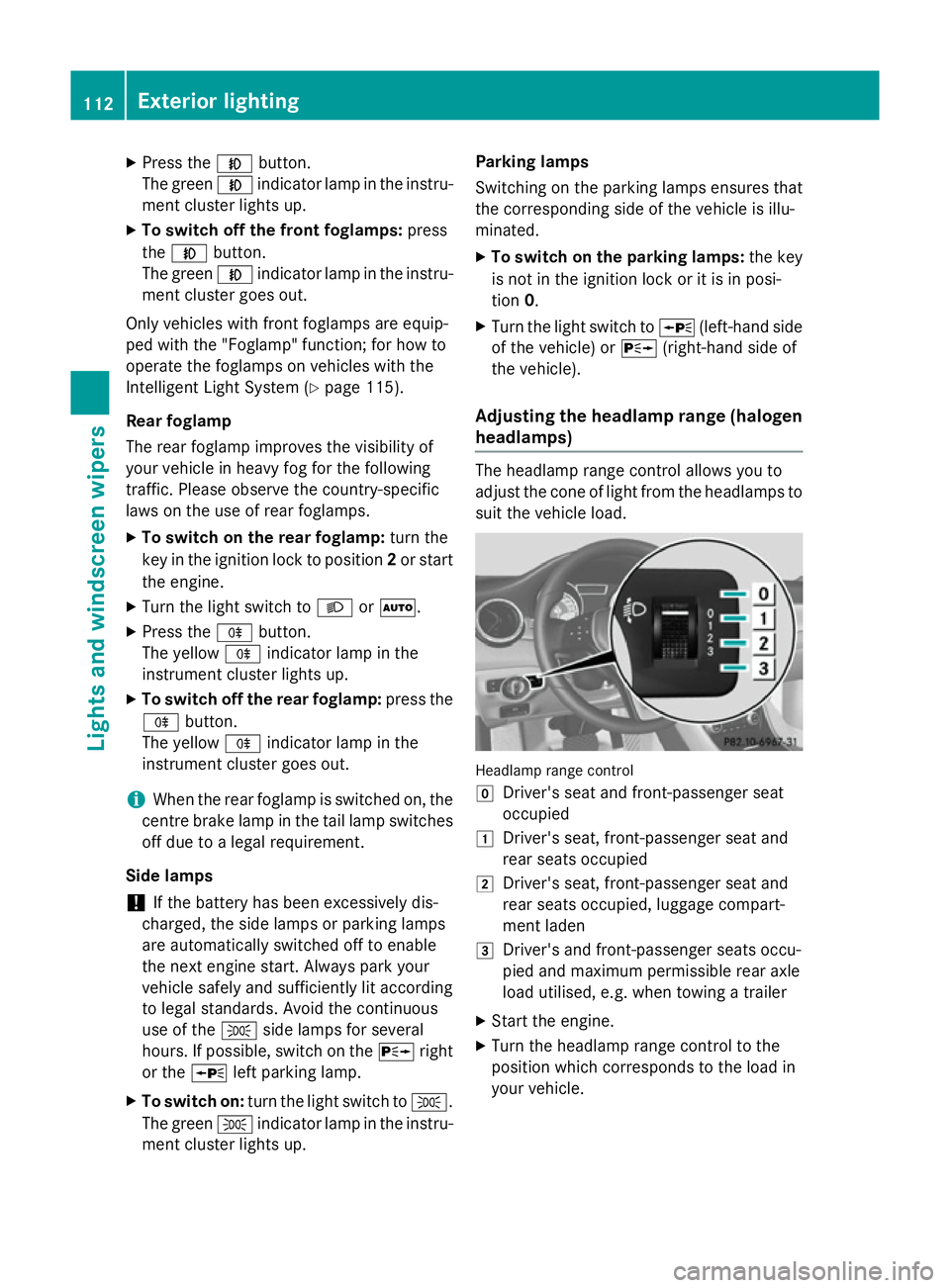 MERCEDES-BENZ CLA COUPE 2013 Owners Manual X
Press the Nbutton.
The green Nindicator lamp in the instru-
ment cluster lights up.
X To switch off the front foglamps: press
the N button.
The green Nindicator lamp in the instru-
ment cluster goes MERCEDES-BENZ CLA COUPE 2013 Owners Manual X
Press the Nbutton.
The green Nindicator lamp in the instru-
ment cluster lights up.
X To switch off the front foglamps: press
the N button.
The green Nindicator lamp in the instru-
ment cluster goes