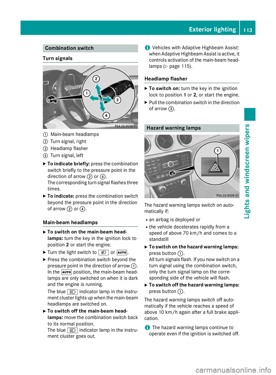 MERCEDES-BENZ CLA COUPE 2013 Owners Manual Combination switch
Turn signals :
Main-beam headlamps
; Turn signal, right
= Headlamp flasher
? Turn signal, left
X To indicate briefly: press the combination
switch briefly to the pressure point in t MERCEDES-BENZ CLA COUPE 2013 Owners Manual Combination switch
Turn signals :
Main-beam headlamps
; Turn signal, right
= Headlamp flasher
? Turn signal, left
X To indicate briefly: press the combination
switch briefly to the pressure point in t