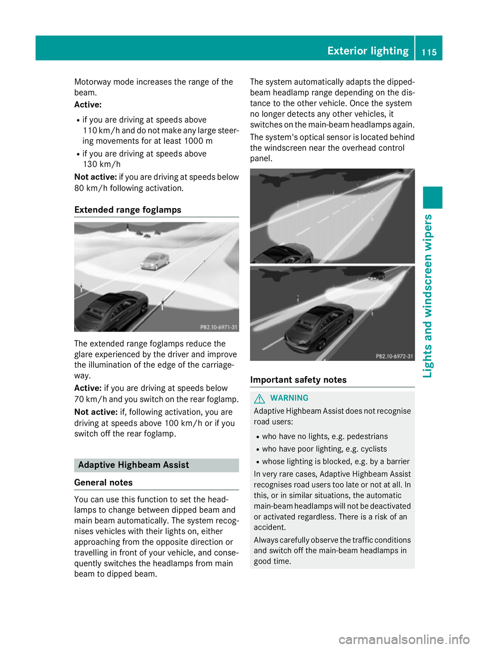 MERCEDES-BENZ CLA COUPE 2013 Owners Manual Motorway mode increases the range of the
beam.
Active:
R if you are driving at speeds above
110 km/h and do not make any large steer- ing movements for at least 1000 m
R if you are driving at speeds a MERCEDES-BENZ CLA COUPE 2013 Owners Manual Motorway mode increases the range of the
beam.
Active:
R if you are driving at speeds above
110 km/h and do not make any large steer- ing movements for at least 1000 m
R if you are driving at speeds a