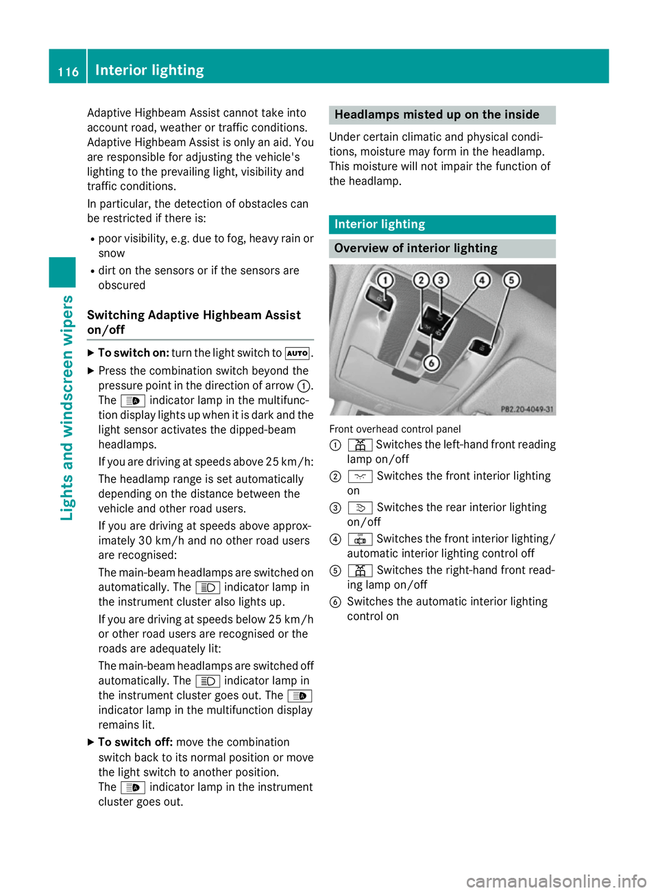 MERCEDES-BENZ CLA COUPE 2013 Owners Manual Adaptive Highbeam Assist cannot take into
account road, weather or traffic conditions.
Adaptive Highbeam Assist is only an aid. You
are responsible for adjusting the vehicle's
lighting to the prev MERCEDES-BENZ CLA COUPE 2013 Owners Manual Adaptive Highbeam Assist cannot take into
account road, weather or traffic conditions.
Adaptive Highbeam Assist is only an aid. You
are responsible for adjusting the vehicle's
lighting to the prev