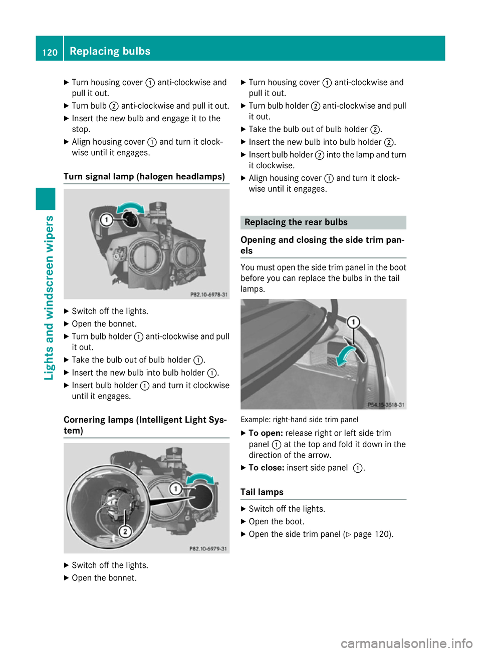 MERCEDES-BENZ CLA COUPE 2013 Owners Manual X
Turn housing cover :anti-clockwise and
pull it out.
X Turn bulb ;anti-clockwise and pull it out.
X Insert the new bulb and engage it to the
stop.
X Align housing cover :and turn it clock-
wise until MERCEDES-BENZ CLA COUPE 2013 Owners Manual X
Turn housing cover :anti-clockwise and
pull it out.
X Turn bulb ;anti-clockwise and pull it out.
X Insert the new bulb and engage it to the
stop.
X Align housing cover :and turn it clock-
wise until