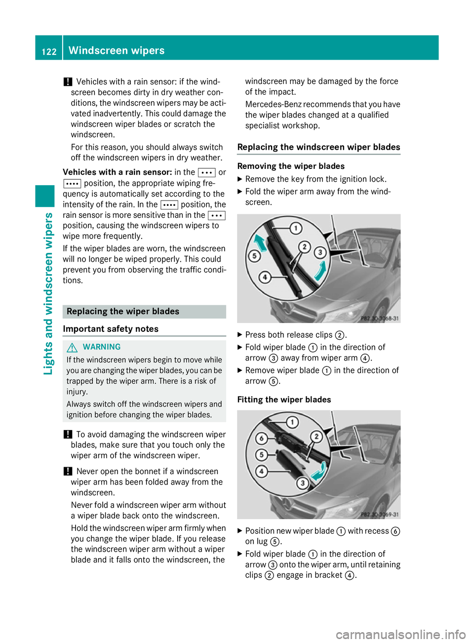 MERCEDES-BENZ CLA COUPE 2013 Owners Manual !
Vehicles with a rain sensor: if the wind-
screen becomes dirty in dry weather con-
ditions, the windscreen wipers may be acti- vated inadvertently. This could damage the
windscreen wiper blades or s MERCEDES-BENZ CLA COUPE 2013 Owners Manual !
Vehicles with a rain sensor: if the wind-
screen becomes dirty in dry weather con-
ditions, the windscreen wipers may be acti- vated inadvertently. This could damage the
windscreen wiper blades or s