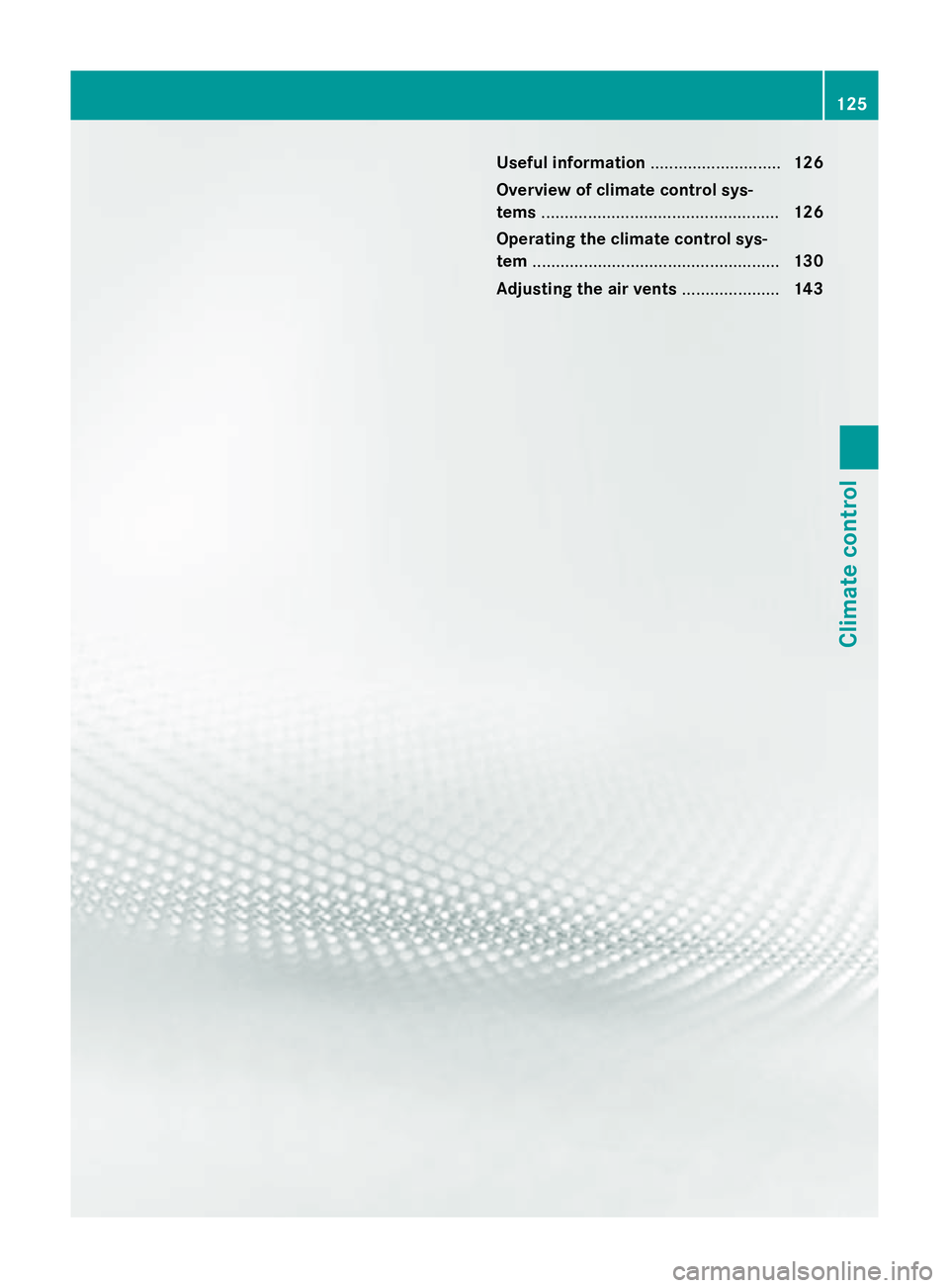 MERCEDES-BENZ CLA COUPE 2013  Owners Manual Useful information
............................126
Overview of climate control sys-
tems ................................................... 126
Operating the climate control sys-
tem ................