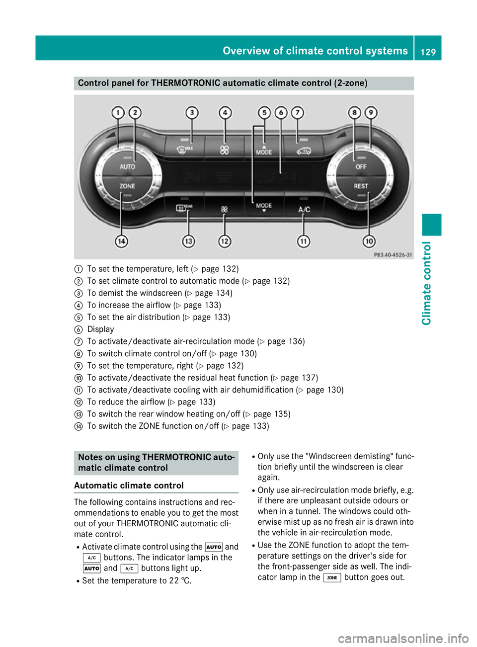 MERCEDES-BENZ CLA COUPE 2013 Owners Manual Control panel for THERMOTRONIC automatic climate control (2-zone)
:
To set the temperature, left (Y page 132)
; To set climate control to automatic mode (Y page 132)
= To demist the windscreen (Y page MERCEDES-BENZ CLA COUPE 2013 Owners Manual Control panel for THERMOTRONIC automatic climate control (2-zone)
:
To set the temperature, left (Y page 132)
; To set climate control to automatic mode (Y page 132)
= To demist the windscreen (Y page
