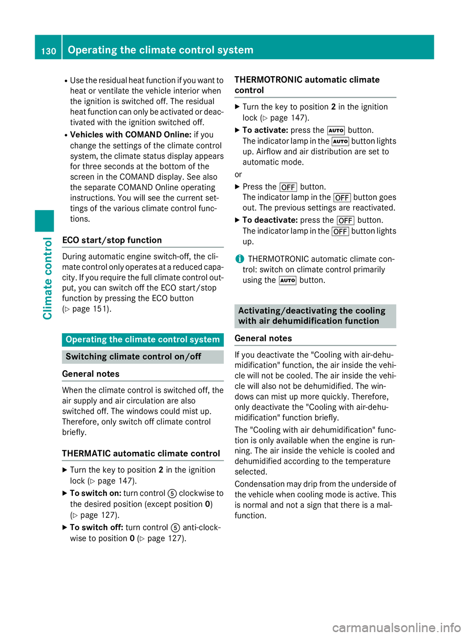 MERCEDES-BENZ CLA COUPE 2013 Owners Manual R
Use the residual heat function if you want to
heat or ventilate the vehicle interior when
the ignition is switched off. The residual
heat function can only be activated or deac- tivated with the ign MERCEDES-BENZ CLA COUPE 2013 Owners Manual R
Use the residual heat function if you want to
heat or ventilate the vehicle interior when
the ignition is switched off. The residual
heat function can only be activated or deac- tivated with the ign