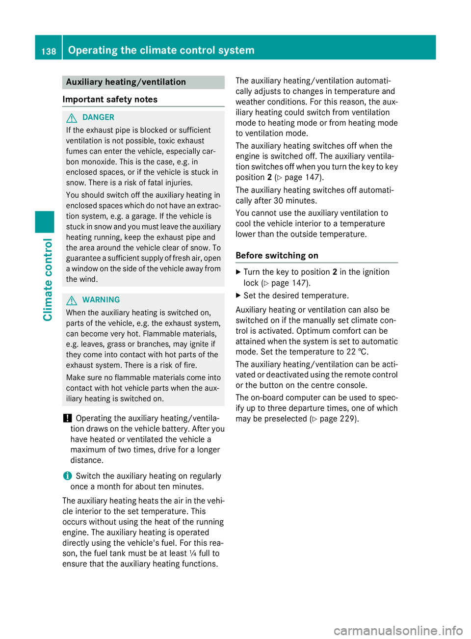MERCEDES-BENZ CLA COUPE 2013 Owners Manual Auxiliary heating/ventilation
Important safety notes G
DANGER
If the exhaust pipe is blocked or sufficient
ventilation is not possible, toxic exhaust
fumes can enter the vehicle, especially car-
bon m MERCEDES-BENZ CLA COUPE 2013 Owners Manual Auxiliary heating/ventilation
Important safety notes G
DANGER
If the exhaust pipe is blocked or sufficient
ventilation is not possible, toxic exhaust
fumes can enter the vehicle, especially car-
bon m