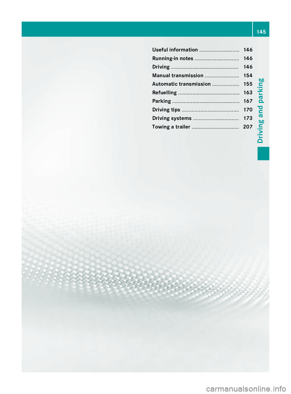 MERCEDES-BENZ CLA COUPE 2013  Owners Manual Useful information
............................146
Running-in notes ............................... 146
Driving ............................................... 146
Manual transmission ................