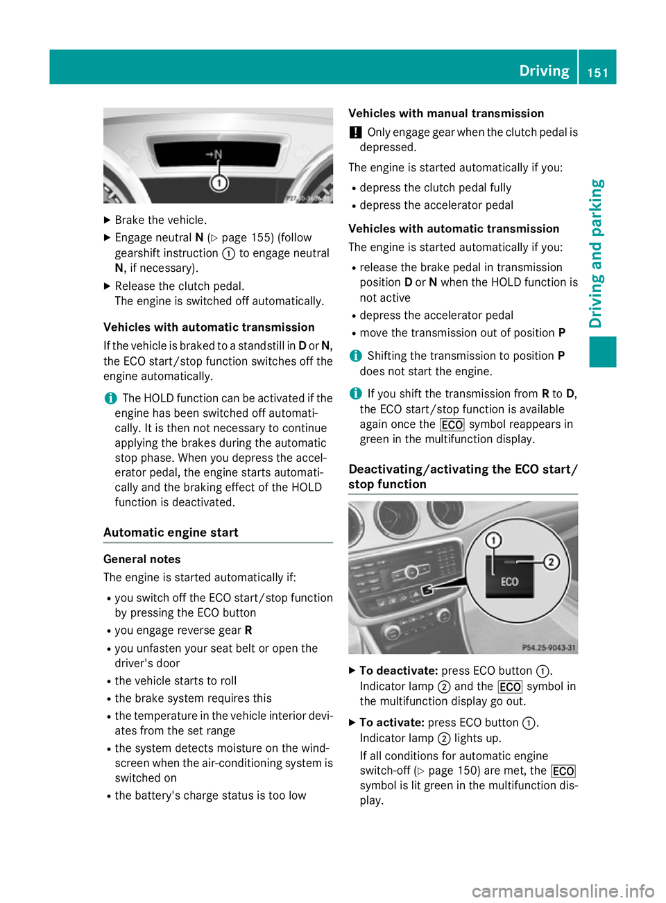 MERCEDES-BENZ CLA COUPE 2013 Owners Manual X
Brake the vehicle.
X Engage neutral N(Y page 155) (follow
gearshift instruction :to engage neutral
N, if necessary).
X Release the clutch pedal.
The engine is switched off automatically.
Vehicles wi MERCEDES-BENZ CLA COUPE 2013 Owners Manual X
Brake the vehicle.
X Engage neutral N(Y page 155) (follow
gearshift instruction :to engage neutral
N, if necessary).
X Release the clutch pedal.
The engine is switched off automatically.
Vehicles wi