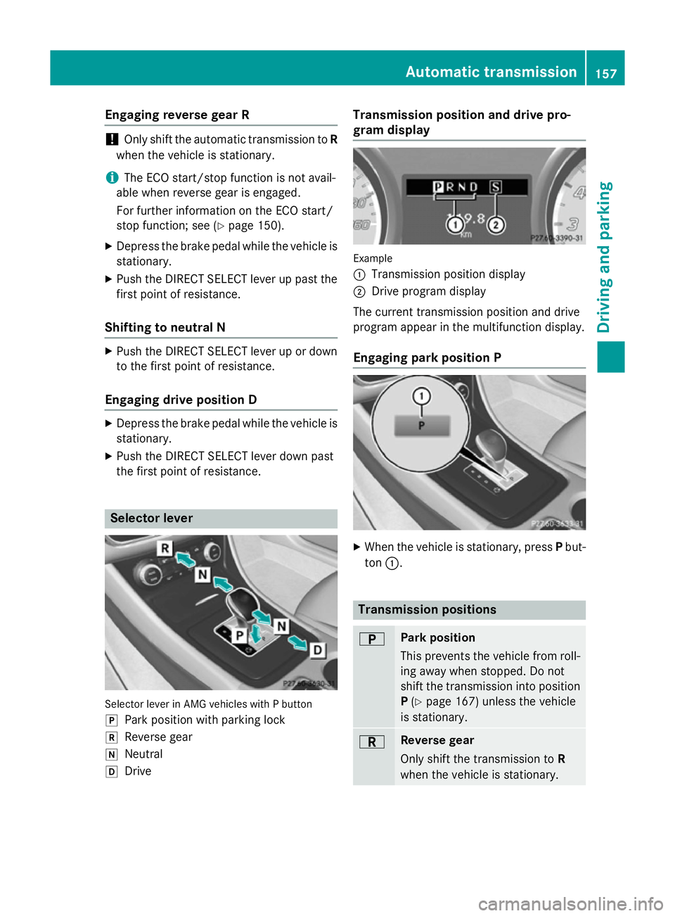 MERCEDES-BENZ CLA COUPE 2013 Owners Manual Engaging reverse gear R
!
Only shift the automatic transmission to
R
when the vehicle is stationary.
i The ECO start/stop function is not avail-
able when reverse gear is engaged.
For further informat MERCEDES-BENZ CLA COUPE 2013 Owners Manual Engaging reverse gear R
!
Only shift the automatic transmission to
R
when the vehicle is stationary.
i The ECO start/stop function is not avail-
able when reverse gear is engaged.
For further informat