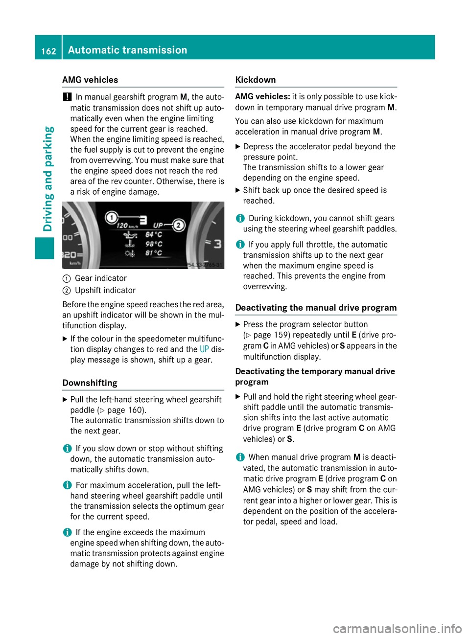 MERCEDES-BENZ CLA COUPE 2013 Owners Manual AMG vehicles
!
In manual gearshift program
M, the auto-
matic transmission does not shift up auto-
matically even when the engine limiting
speed for the current gear is reached.
When the engine limiti MERCEDES-BENZ CLA COUPE 2013 Owners Manual AMG vehicles
!
In manual gearshift program
M, the auto-
matic transmission does not shift up auto-
matically even when the engine limiting
speed for the current gear is reached.
When the engine limiti