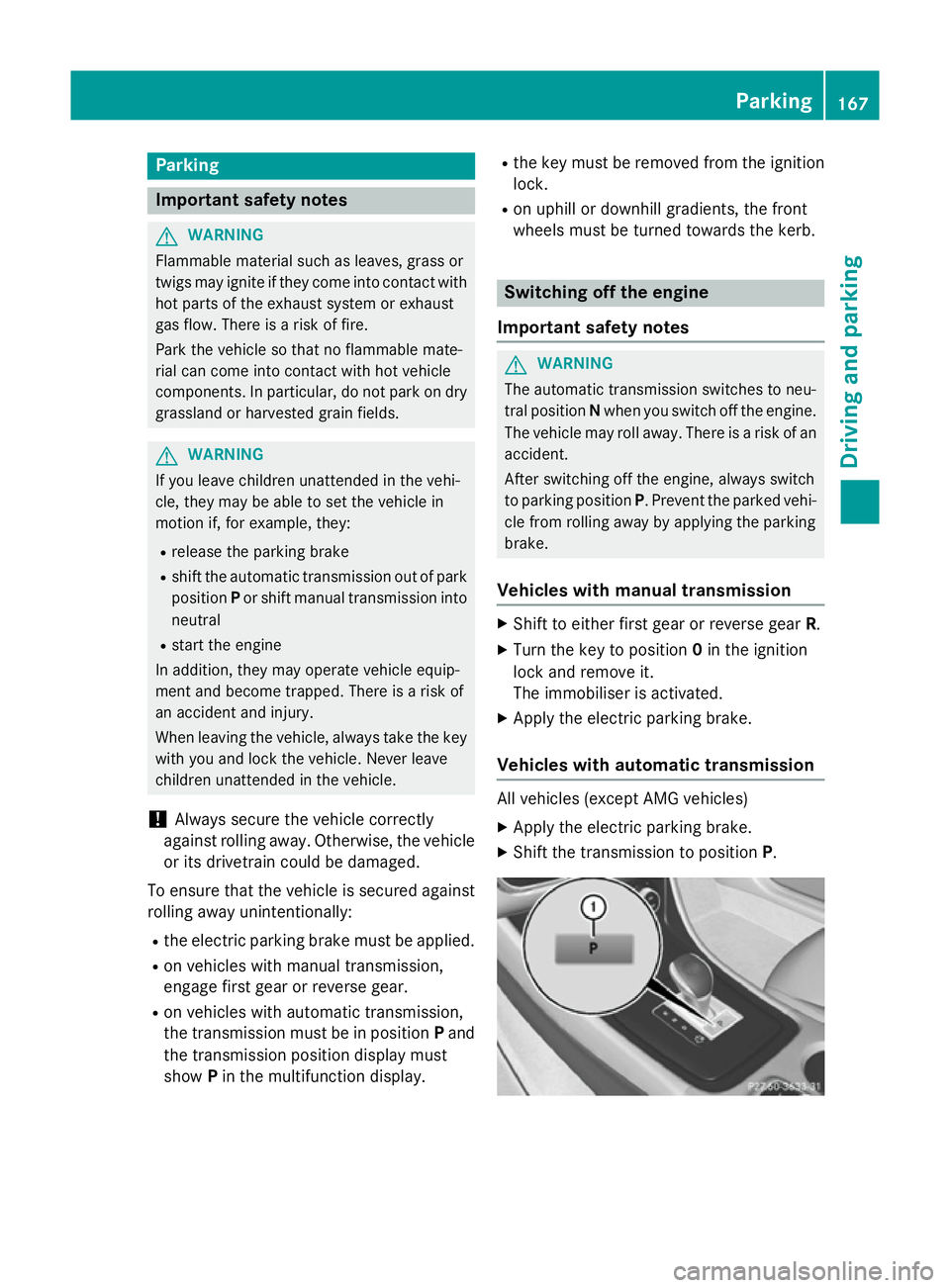 MERCEDES-BENZ CLA COUPE 2013 Owners Manual Parking
Important safety notes
G
WARNING
Flammable material such as leaves, grass or
twigs may ignite if they come into contact with hot parts of the exhaust system or exhaust
gas flow. There is a ris MERCEDES-BENZ CLA COUPE 2013 Owners Manual Parking
Important safety notes
G
WARNING
Flammable material such as leaves, grass or
twigs may ignite if they come into contact with hot parts of the exhaust system or exhaust
gas flow. There is a ris