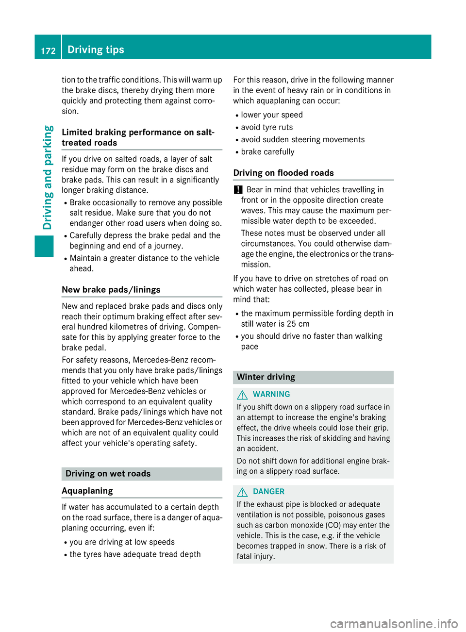MERCEDES-BENZ CLA COUPE 2013 Owners Manual tion to the traffic conditions. This will warm up
the brake discs, thereby drying them more
quickly and protecting them against corro-
sion.
Limited braking performance on salt-
treated roads If you d MERCEDES-BENZ CLA COUPE 2013 Owners Manual tion to the traffic conditions. This will warm up
the brake discs, thereby drying them more
quickly and protecting them against corro-
sion.
Limited braking performance on salt-
treated roads If you d