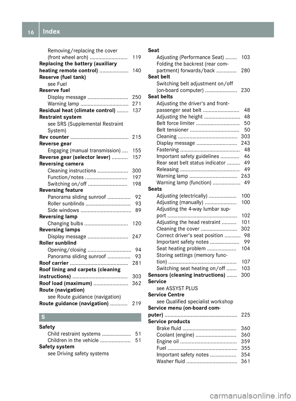 MERCEDES-BENZ CLA COUPE 2013  Owners Manual Removing/replacing the cover
(front wheel arch) .......................... 119
Replacing the battery (auxiliary
heating remote control) .................... 140
Reserve (fuel tank)
see Fuel
Reserve fu