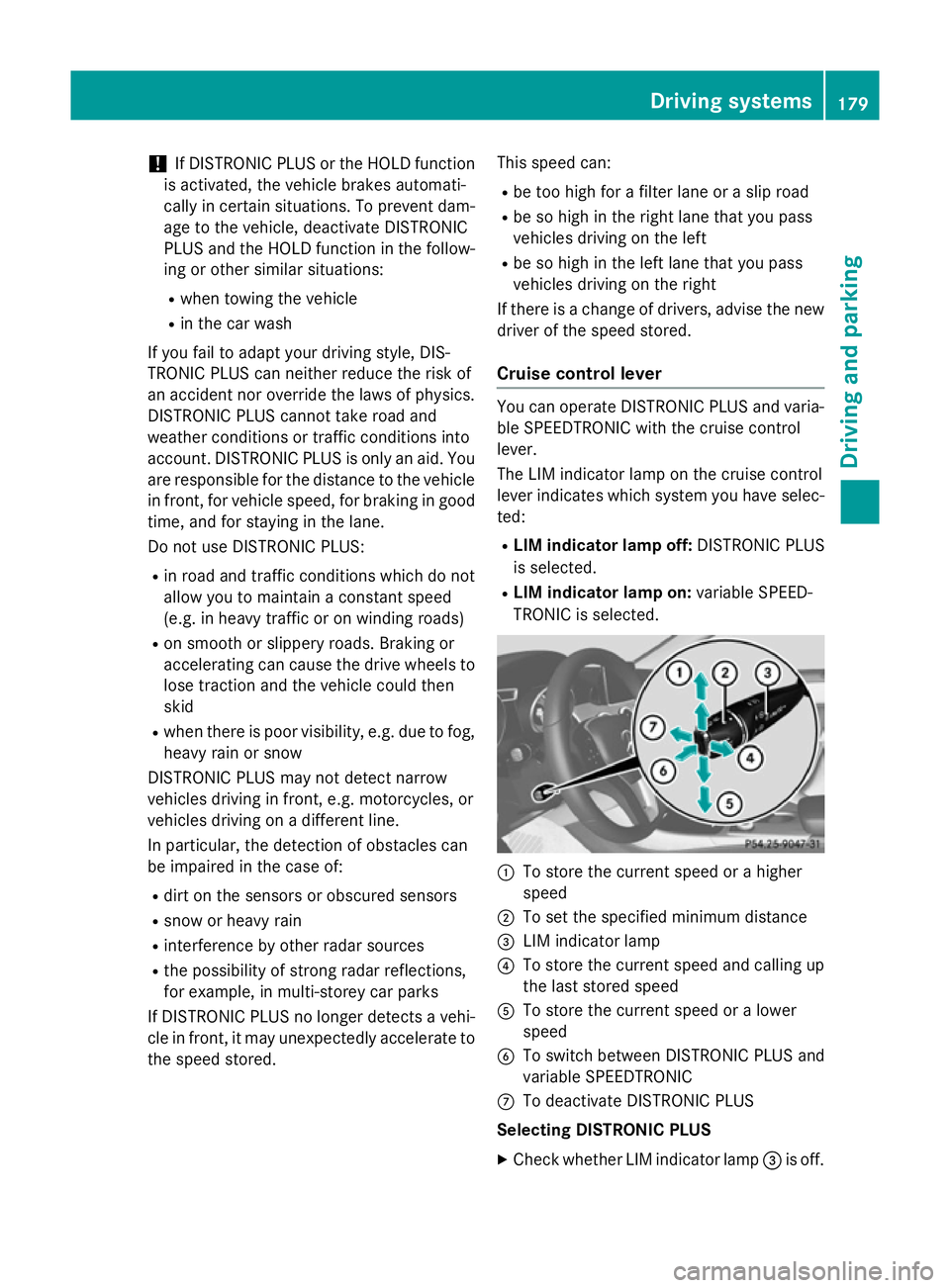 MERCEDES-BENZ CLA COUPE 2013 Owners Manual !
If DISTRONIC PLUS or the HOLD function
is activated, the vehicle brakes automati-
cally in certain situations. To prevent dam-
age to the vehicle, deactivate DISTRONIC
PLUS and the HOLD function in MERCEDES-BENZ CLA COUPE 2013 Owners Manual !
If DISTRONIC PLUS or the HOLD function
is activated, the vehicle brakes automati-
cally in certain situations. To prevent dam-
age to the vehicle, deactivate DISTRONIC
PLUS and the HOLD function in