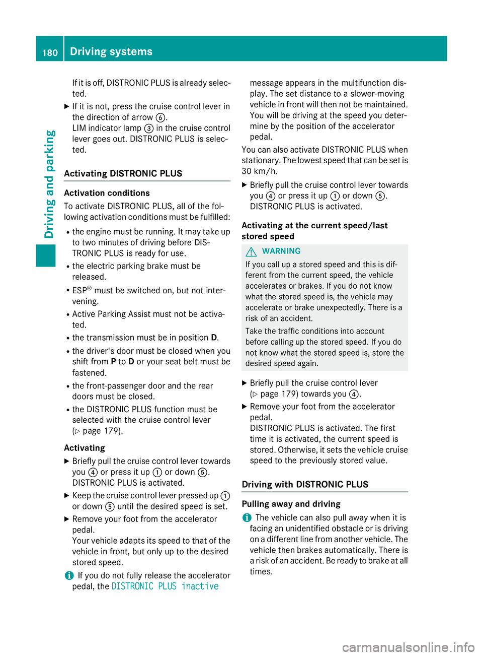 MERCEDES-BENZ CLA COUPE 2013 Owners Manual If it is off, DISTRONIC PLUS is already selec-
ted.
X If it is not, press the cruise control lever in
the direction of arrow B.
LIM indicator lamp =in the cruise control
lever goes out. DISTRONIC PLUS MERCEDES-BENZ CLA COUPE 2013 Owners Manual If it is off, DISTRONIC PLUS is already selec-
ted.
X If it is not, press the cruise control lever in
the direction of arrow B.
LIM indicator lamp =in the cruise control
lever goes out. DISTRONIC PLUS