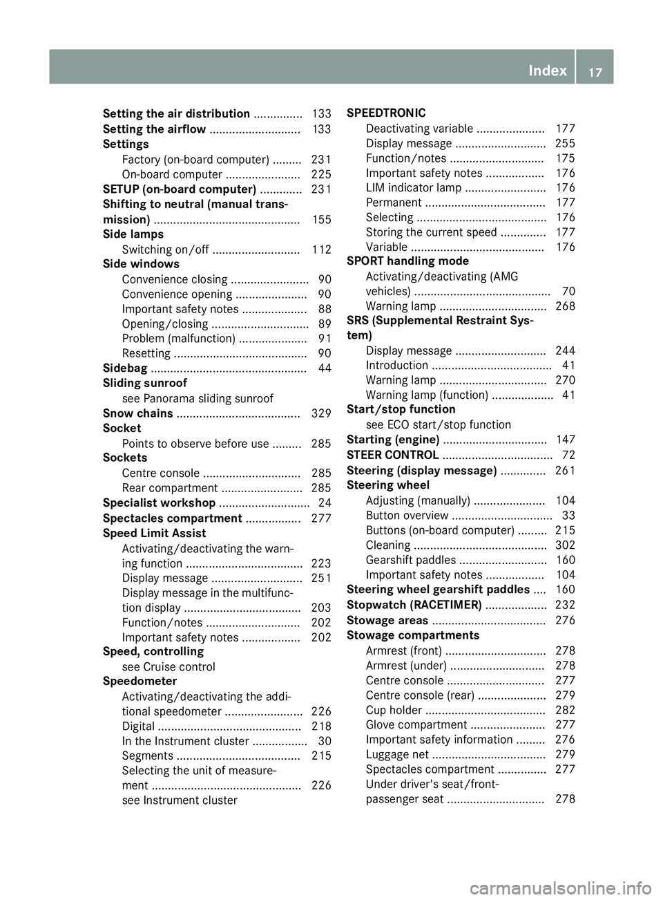 MERCEDES-BENZ CLA COUPE 2013 Owners Manual Setting the air distribution
............... 133
Setting the airflow ............................1 33
Settings
Factory (on-board computer) ......... 231
On-board computer ....................... 225
S MERCEDES-BENZ CLA COUPE 2013 Owners Manual Setting the air distribution
............... 133
Setting the airflow ............................1 33
Settings
Factory (on-board computer) ......... 231
On-board computer ....................... 225
S