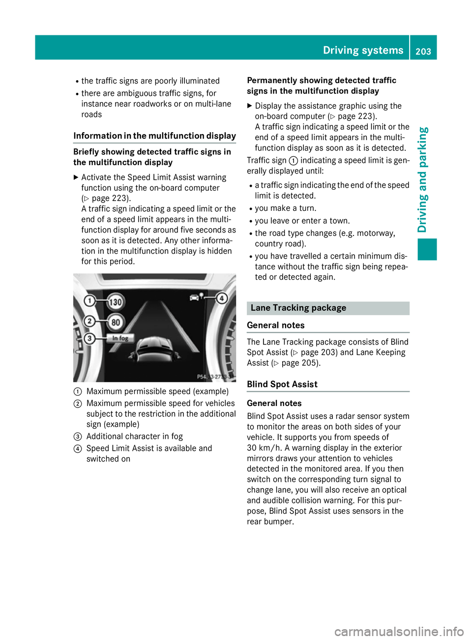 MERCEDES-BENZ CLA COUPE 2013 Owners Manual R
the traffic signs are poorly illuminated
R there are ambiguous traffic signs, for
instance near roadworks or on multi-lane
roads
Information in the multifunction display Briefly showing detected tra MERCEDES-BENZ CLA COUPE 2013 Owners Manual R
the traffic signs are poorly illuminated
R there are ambiguous traffic signs, for
instance near roadworks or on multi-lane
roads
Information in the multifunction display Briefly showing detected tra