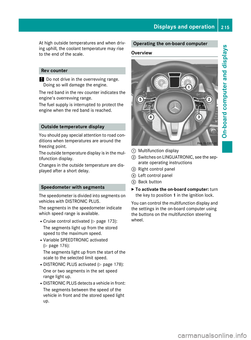 MERCEDES-BENZ CLA COUPE 2013 Owners Manual At high outside temperatures and when driv-
ing uphill, the coolant temperature may rise
to the end of the scale. Rev counter
! Do not drive in the overrevving range.
Doing so will damage the engine.
MERCEDES-BENZ CLA COUPE 2013 Owners Manual At high outside temperatures and when driv-
ing uphill, the coolant temperature may rise
to the end of the scale. Rev counter
! Do not drive in the overrevving range.
Doing so will damage the engine.