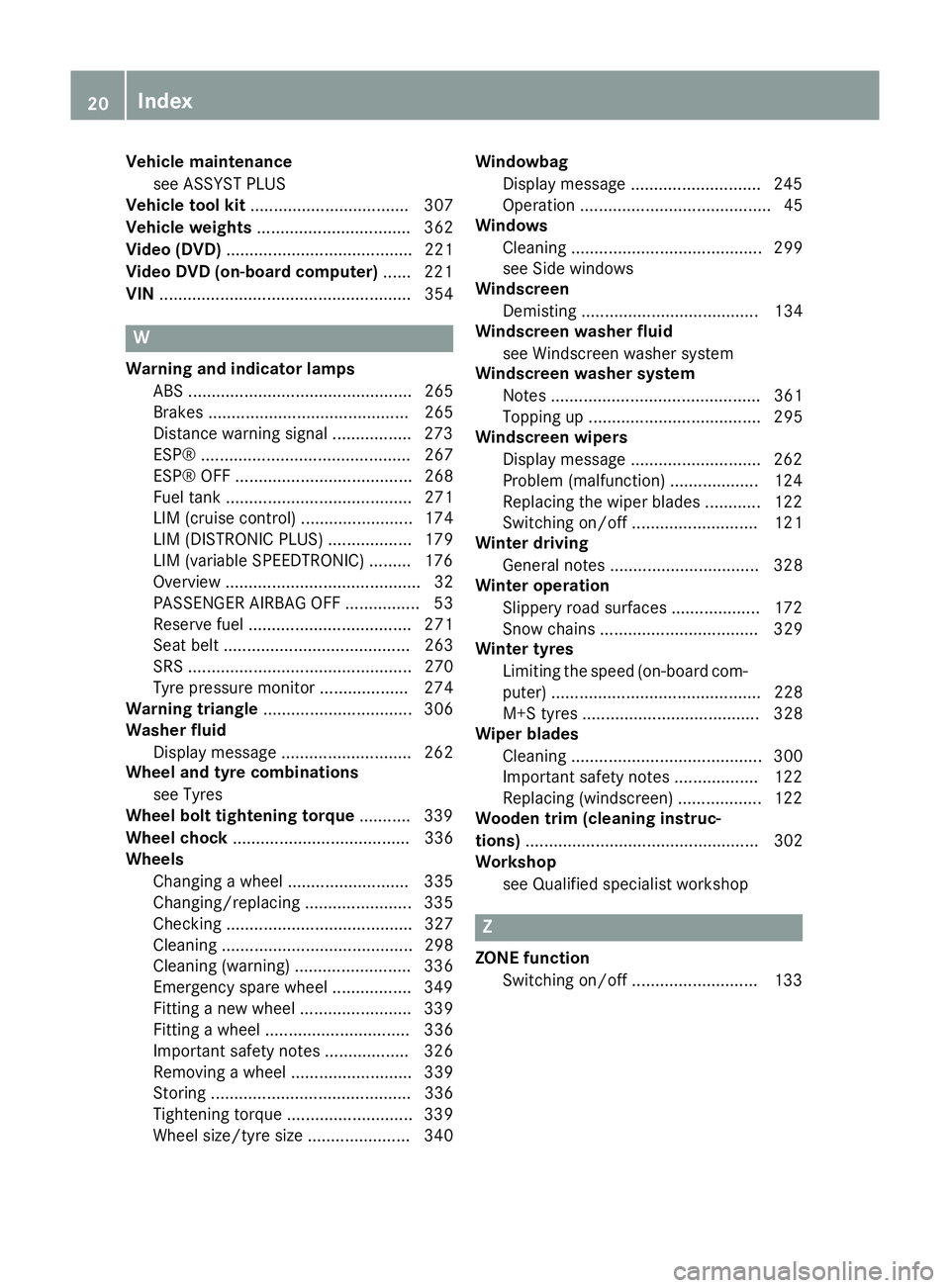 MERCEDES-BENZ CLA COUPE 2013 Owners Manual Vehicle maintenance
see ASSYST PLUS
Vehicle tool kit .................................. 307
Vehicle weights ................................. 362
Video (DVD) ........................................ 2 MERCEDES-BENZ CLA COUPE 2013 Owners Manual Vehicle maintenance
see ASSYST PLUS
Vehicle tool kit .................................. 307
Vehicle weights ................................. 362
Video (DVD) ........................................ 2