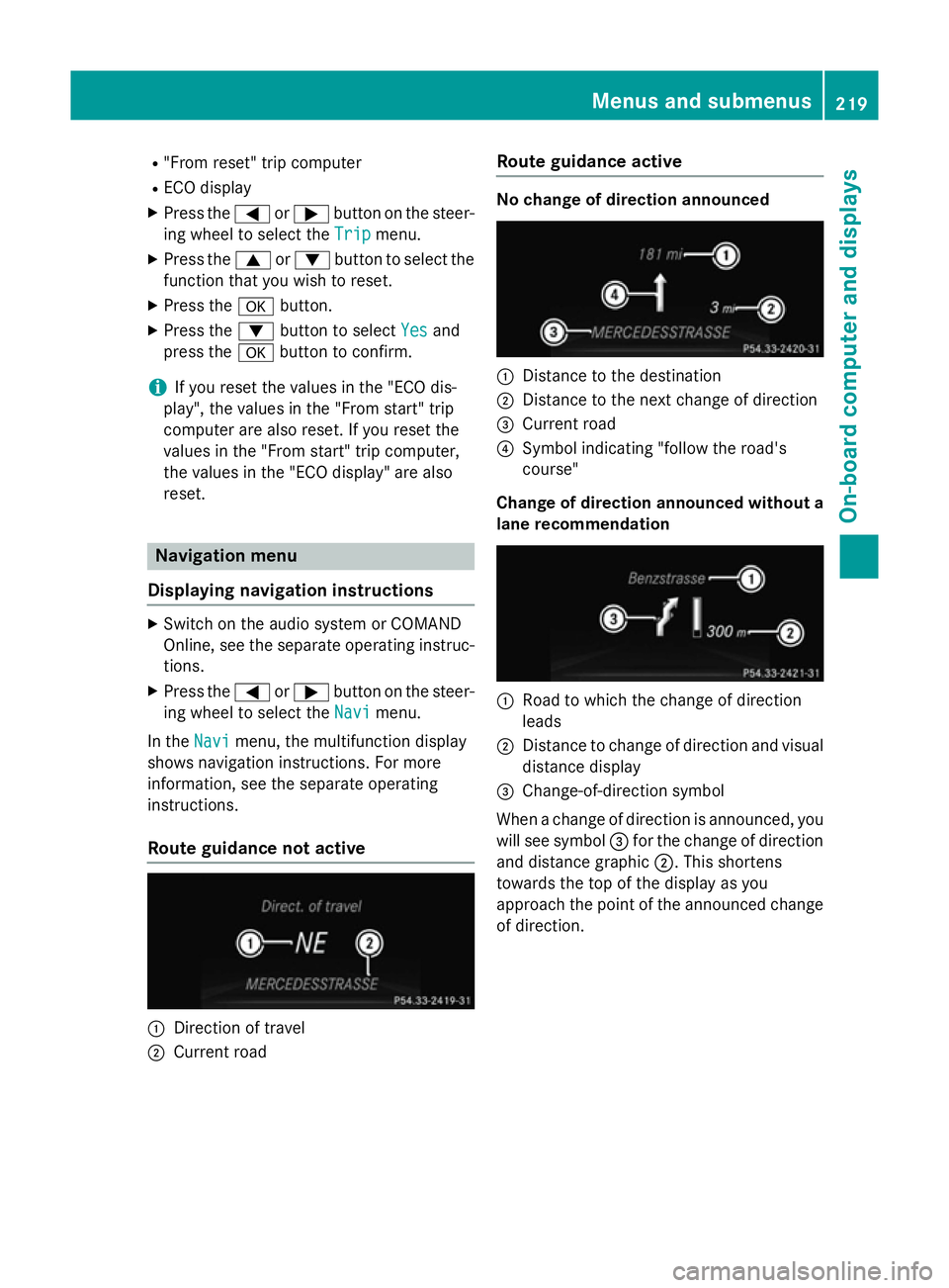 MERCEDES-BENZ CLA COUPE 2013 Owners Manual R
"From reset" trip computer
R ECO display
X Press the =or; button on the steer-
ing wheel to select the Trip
Tripmenu.
X Press the 9or: button to select the
function that you wish to reset.
X MERCEDES-BENZ CLA COUPE 2013 Owners Manual R
"From reset" trip computer
R ECO display
X Press the =or; button on the steer-
ing wheel to select the Trip
Tripmenu.
X Press the 9or: button to select the
function that you wish to reset.
X