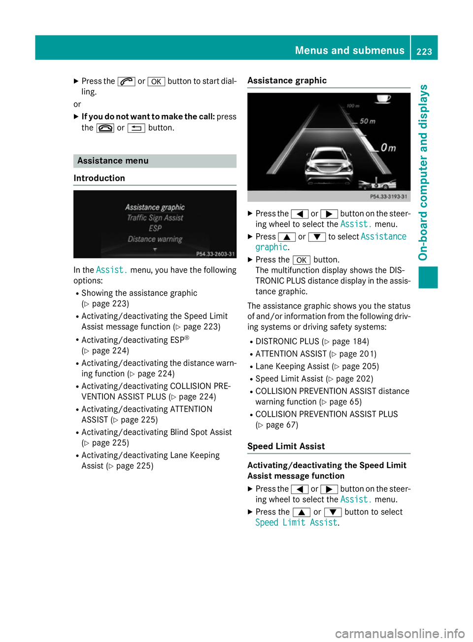 MERCEDES-BENZ CLA COUPE 2013 Owners Manual X
Press the 6ora button to start dial-
ling.
or
X If you do not want to make the call: press
the ~ or% button. Assistance menu
Introduction In the
Assist.
Assist. menu, you have the following
options: MERCEDES-BENZ CLA COUPE 2013 Owners Manual X
Press the 6ora button to start dial-
ling.
or
X If you do not want to make the call: press
the ~ or% button. Assistance menu
Introduction In the
Assist.
Assist. menu, you have the following
options: