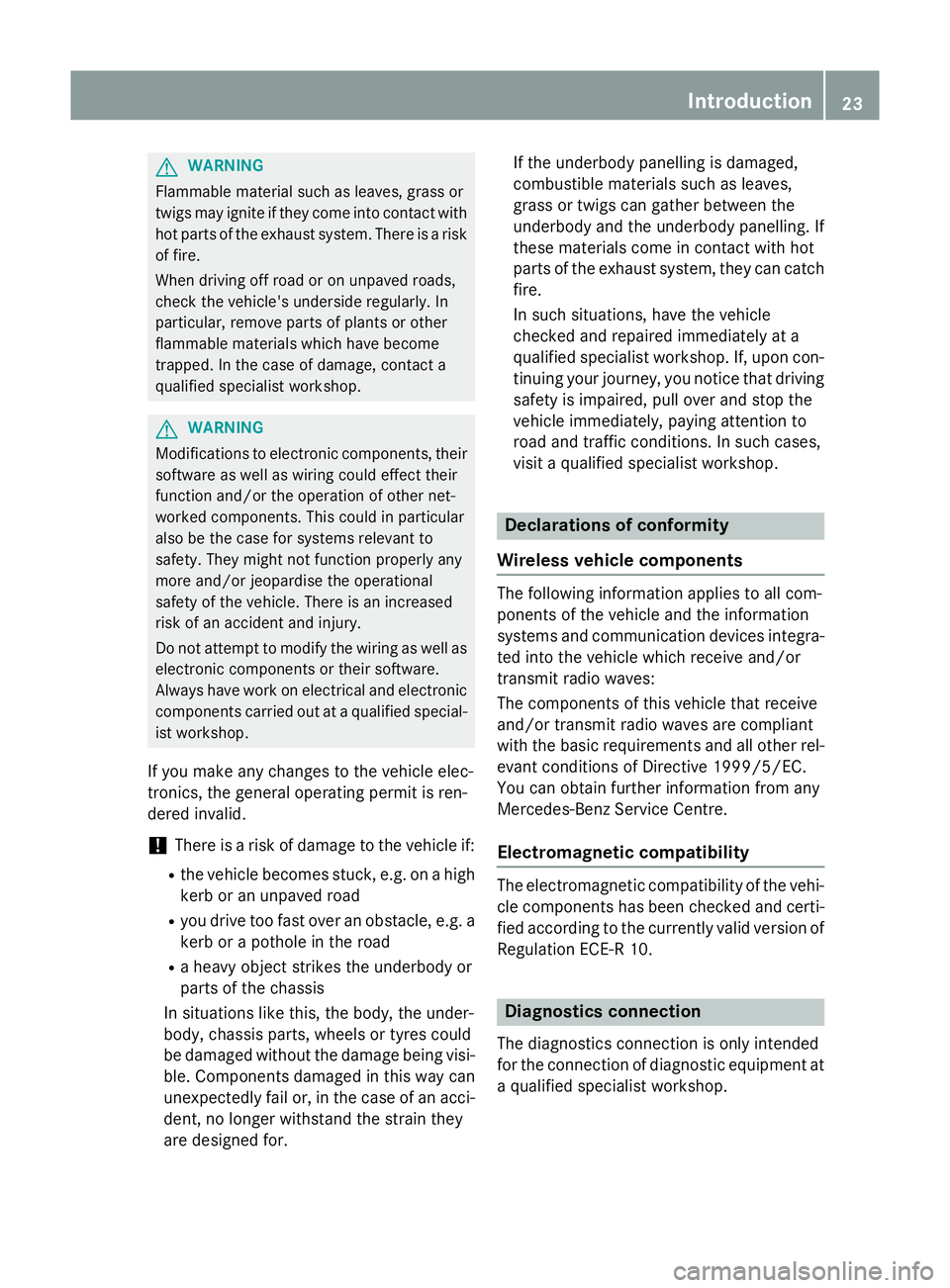 MERCEDES-BENZ CLA COUPE 2013 Owners Manual G
WARNING
Flammable material such as leaves, grass or
twigs may ignite if they come into contact with hot parts of the exhaust system. There is a risk of fire.
When driving off road or on unpaved road MERCEDES-BENZ CLA COUPE 2013 Owners Manual G
WARNING
Flammable material such as leaves, grass or
twigs may ignite if they come into contact with hot parts of the exhaust system. There is a risk of fire.
When driving off road or on unpaved road