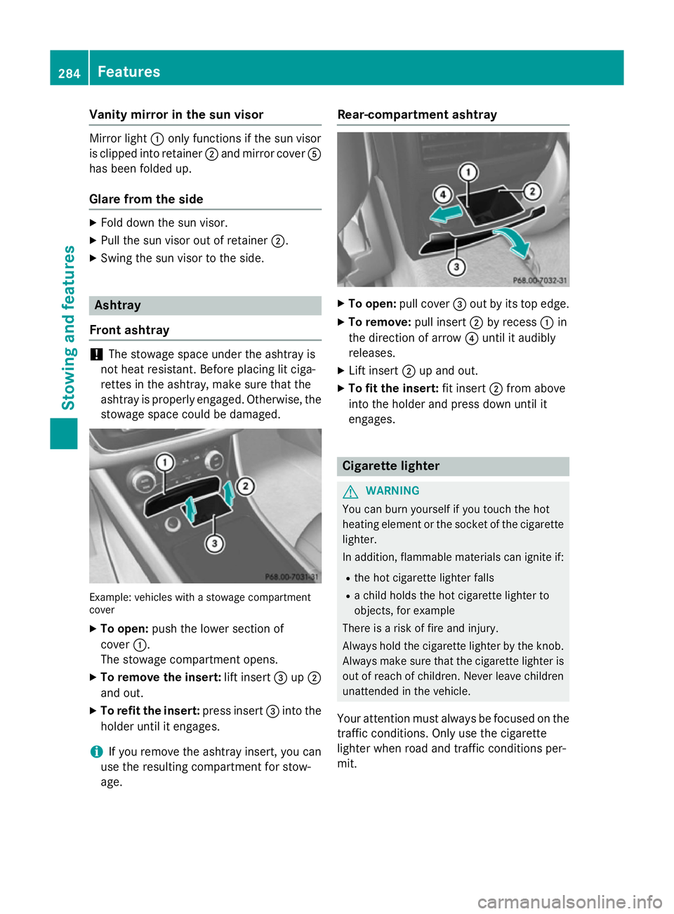 MERCEDES-BENZ CLA COUPE 2013 Owners Manual Vanity mirror in the sun visor
Mirror light
:only functions if the sun visor
is clipped into retainer ;and mirror cover A
has been folded up.
Glare from the side X
Fold down the sun visor.
X Pull the MERCEDES-BENZ CLA COUPE 2013 Owners Manual Vanity mirror in the sun visor
Mirror light
:only functions if the sun visor
is clipped into retainer ;and mirror cover A
has been folded up.
Glare from the side X
Fold down the sun visor.
X Pull the
