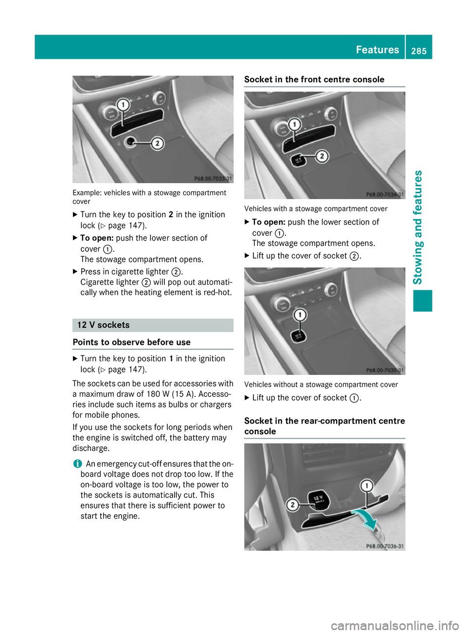 MERCEDES-BENZ CLA COUPE 2013 Owners Manual Example: vehicles with a stowage compartment
cover
X Turn the key to position 2in the ignition
lock (Y page 147).
X To open: push the lower section of
cover :.
The stowage compartment opens.
X Press i MERCEDES-BENZ CLA COUPE 2013 Owners Manual Example: vehicles with a stowage compartment
cover
X Turn the key to position 2in the ignition
lock (Y page 147).
X To open: push the lower section of
cover :.
The stowage compartment opens.
X Press i