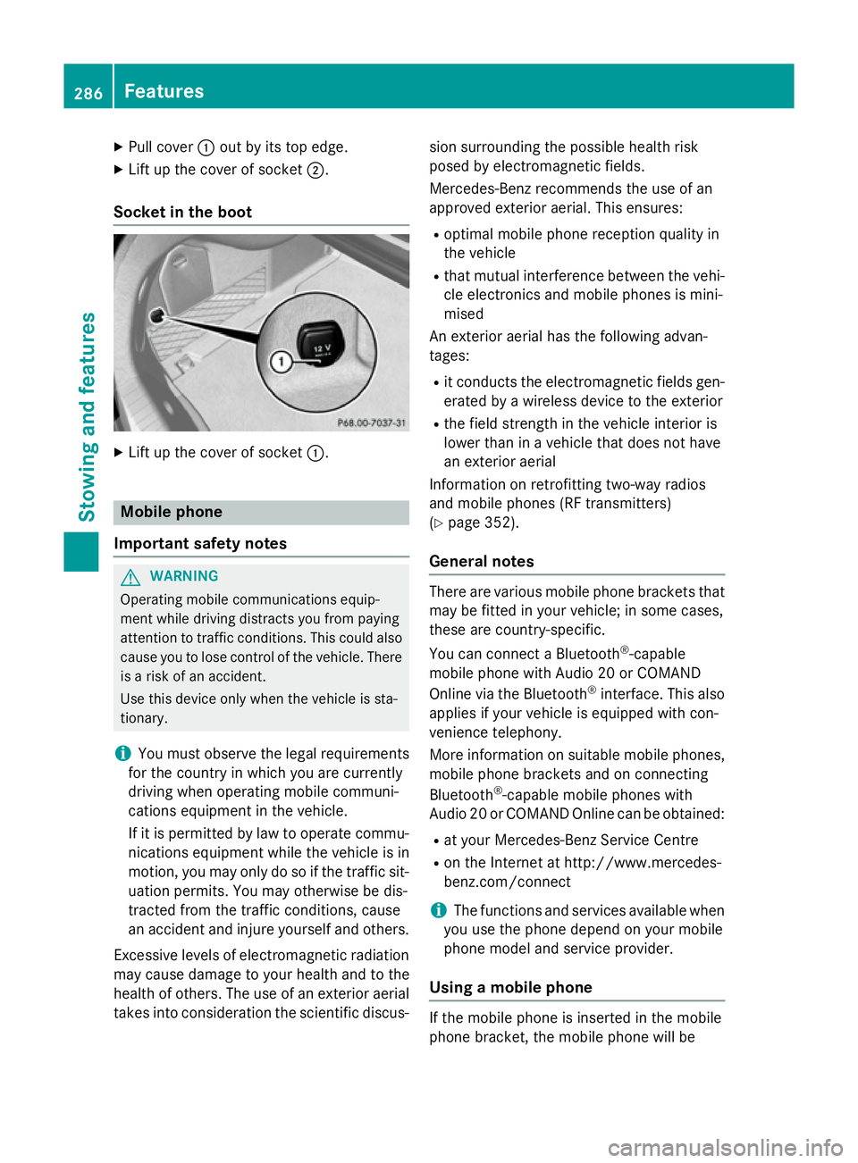 MERCEDES-BENZ CLA COUPE 2013 Owners Manual X
Pull cover :out by its top edge.
X Lift up the cover of socket ;.
Socket in the boot X
Lift up the cover of socket :.Mobile phone
Important safety notes G
WARNING
Operating mobile communications equ MERCEDES-BENZ CLA COUPE 2013 Owners Manual X
Pull cover :out by its top edge.
X Lift up the cover of socket ;.
Socket in the boot X
Lift up the cover of socket :.Mobile phone
Important safety notes G
WARNING
Operating mobile communications equ