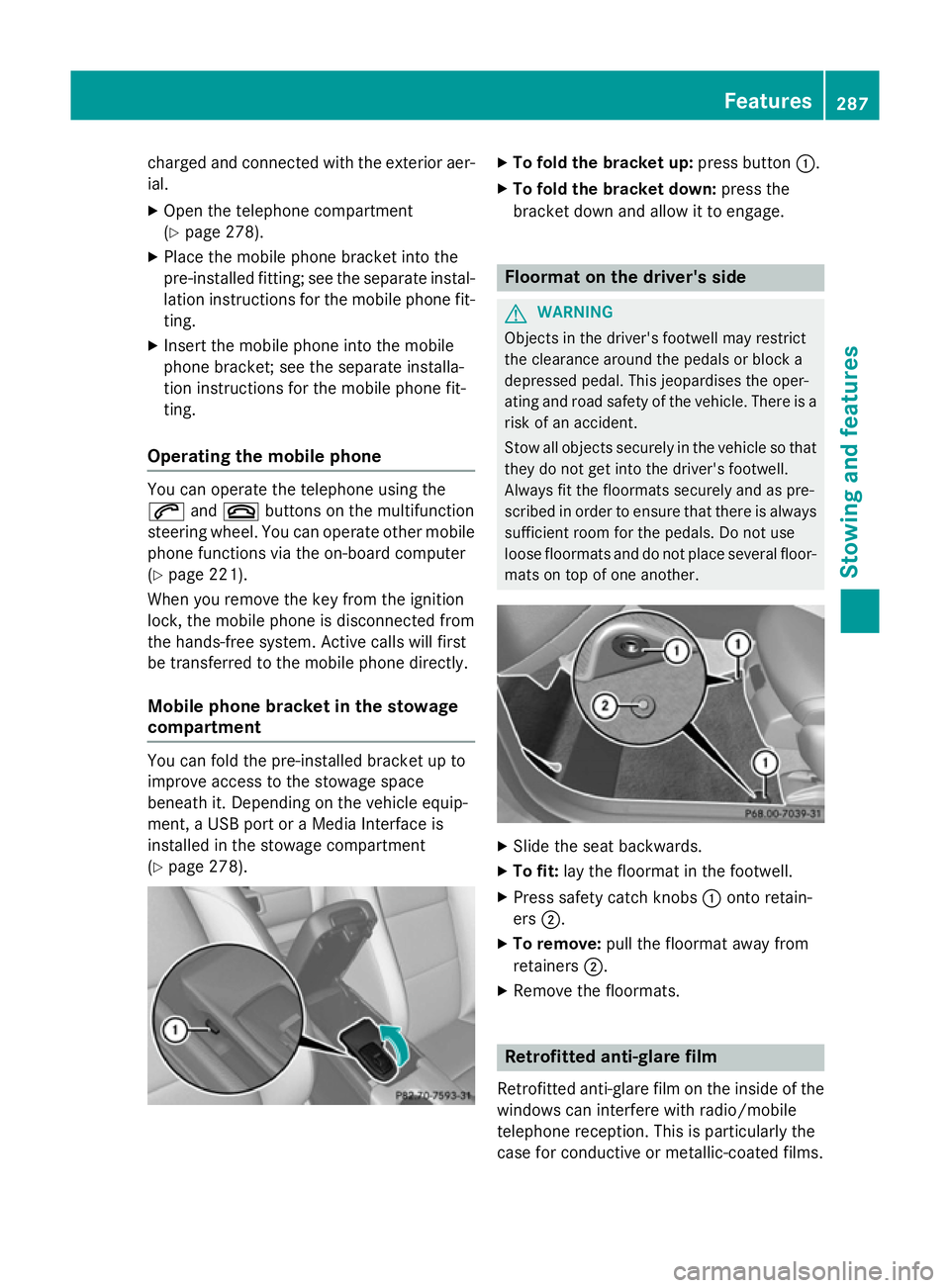 MERCEDES-BENZ CLA COUPE 2013 Owners Manual charged and connected with the exterior aer-
ial.
X Open the telephone compartment
(Y page 278).
X Place the mobile phone bracket into the
pre-installed fitting; see the separate instal- lation instru MERCEDES-BENZ CLA COUPE 2013 Owners Manual charged and connected with the exterior aer-
ial.
X Open the telephone compartment
(Y page 278).
X Place the mobile phone bracket into the
pre-installed fitting; see the separate instal- lation instru