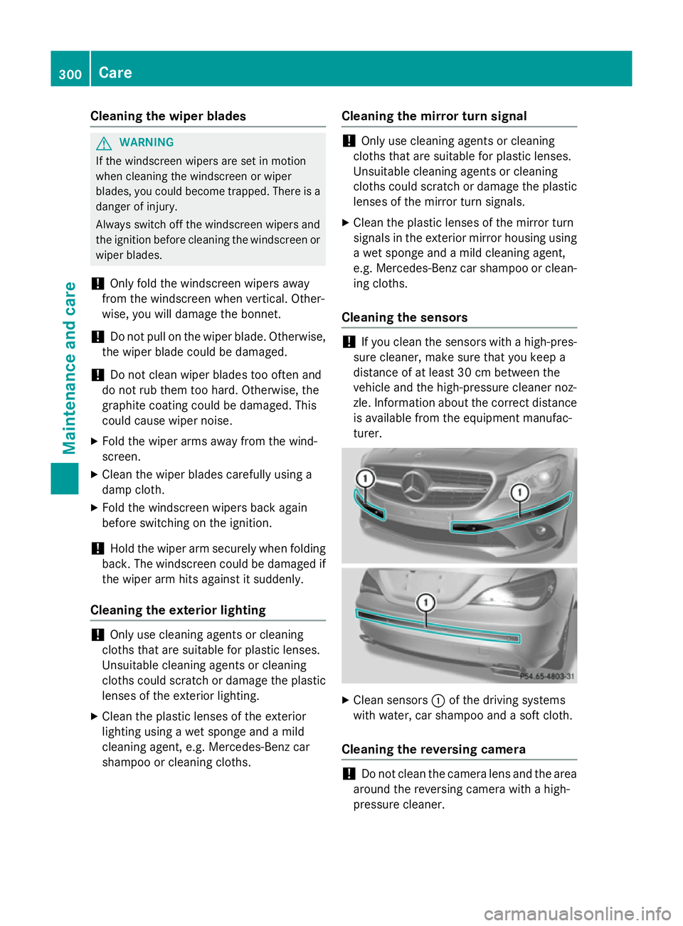 MERCEDES-BENZ CLA COUPE 2013 Owners Manual Cleaning the wiper blades
G
WARNING
If the windscreen wipers are set in motion
when cleaning the windscreen or wiper
blades, you could become trapped. There is a danger of injury.
Always switch off th MERCEDES-BENZ CLA COUPE 2013 Owners Manual Cleaning the wiper blades
G
WARNING
If the windscreen wipers are set in motion
when cleaning the windscreen or wiper
blades, you could become trapped. There is a danger of injury.
Always switch off th