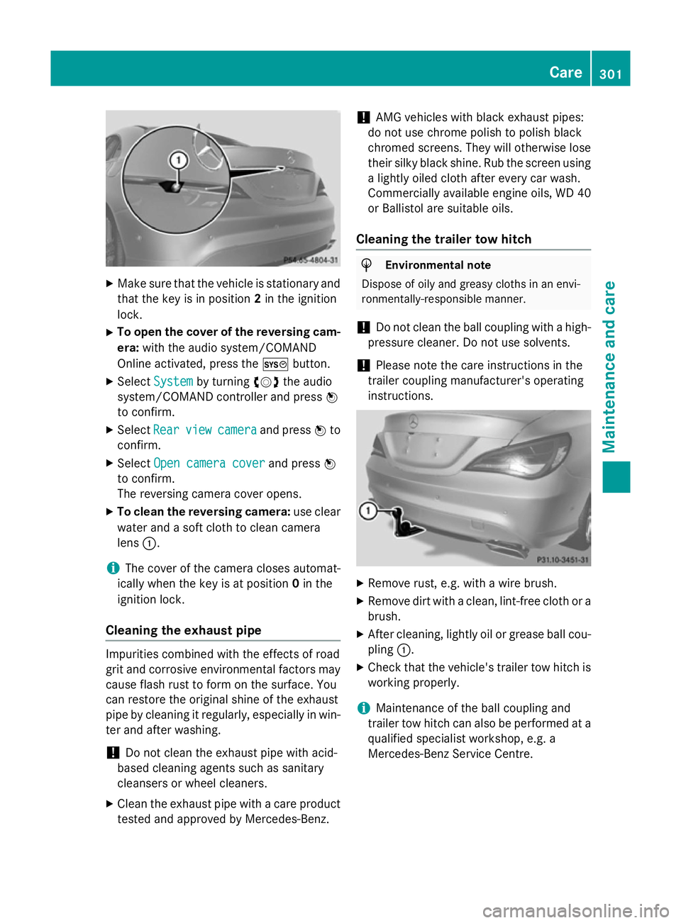 MERCEDES-BENZ CLA COUPE 2013 Owners Manual X
Make sure that the vehicle is stationary and
that the key is in position 2in the ignition
lock.
X To open the cover of the reversing cam-
era: with the audio system/COMAND
Online activated, press th MERCEDES-BENZ CLA COUPE 2013 Owners Manual X
Make sure that the vehicle is stationary and
that the key is in position 2in the ignition
lock.
X To open the cover of the reversing cam-
era: with the audio system/COMAND
Online activated, press th