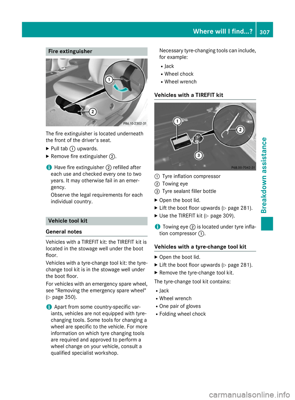 MERCEDES-BENZ CLA COUPE 2013 Owners Manual Fire extinguisher
The fire extinguisher is located underneath
the front of the driver's seat.
X Pull tab :upwards.
X Remove fire extinguisher ;.
i Have fire extinguisher
;refilled after
each use a MERCEDES-BENZ CLA COUPE 2013 Owners Manual Fire extinguisher
The fire extinguisher is located underneath
the front of the driver's seat.
X Pull tab :upwards.
X Remove fire extinguisher ;.
i Have fire extinguisher
;refilled after
each use a