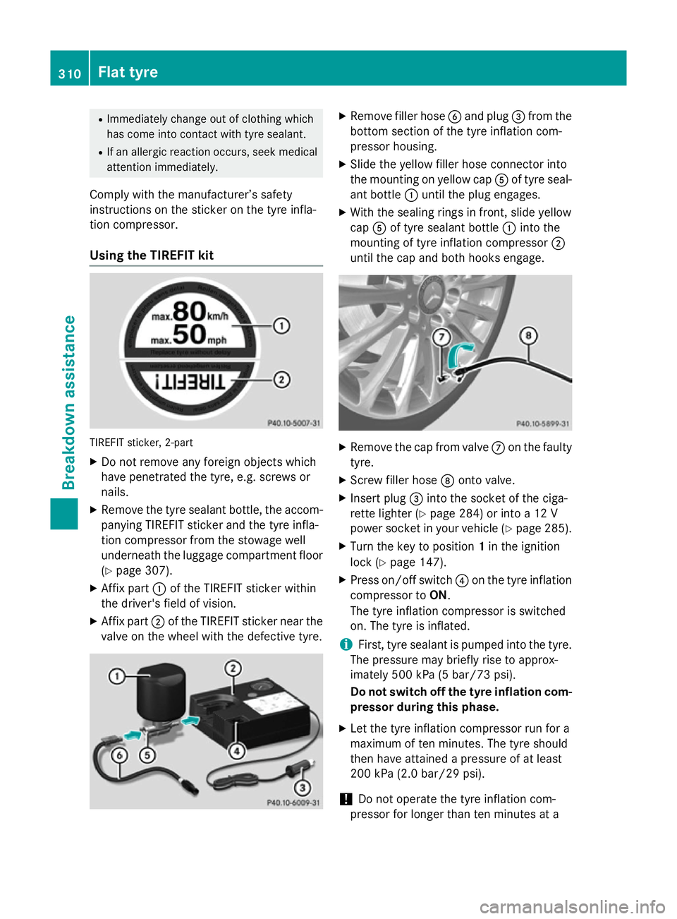 MERCEDES-BENZ CLA COUPE 2013 Owners Manual R
Immediately change out of clothing which
has come into contact with tyre sealant.
R If an allergic reaction occurs, seek medical
attention immediately.
Comply with the manufacturer’s safety
instru MERCEDES-BENZ CLA COUPE 2013 Owners Manual R
Immediately change out of clothing which
has come into contact with tyre sealant.
R If an allergic reaction occurs, seek medical
attention immediately.
Comply with the manufacturer’s safety
instru
