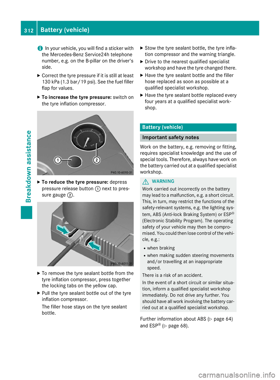MERCEDES-BENZ CLA COUPE 2013 Owners Manual i
In your vehicle, you will find a sticker with
the Mercedes-Benz Service24h telephone
number, e.g. on the B-pillar on the driver's
side.
X Correct the tyre pressure if it is still at least
130 kP MERCEDES-BENZ CLA COUPE 2013 Owners Manual i
In your vehicle, you will find a sticker with
the Mercedes-Benz Service24h telephone
number, e.g. on the B-pillar on the driver's
side.
X Correct the tyre pressure if it is still at least
130 kP