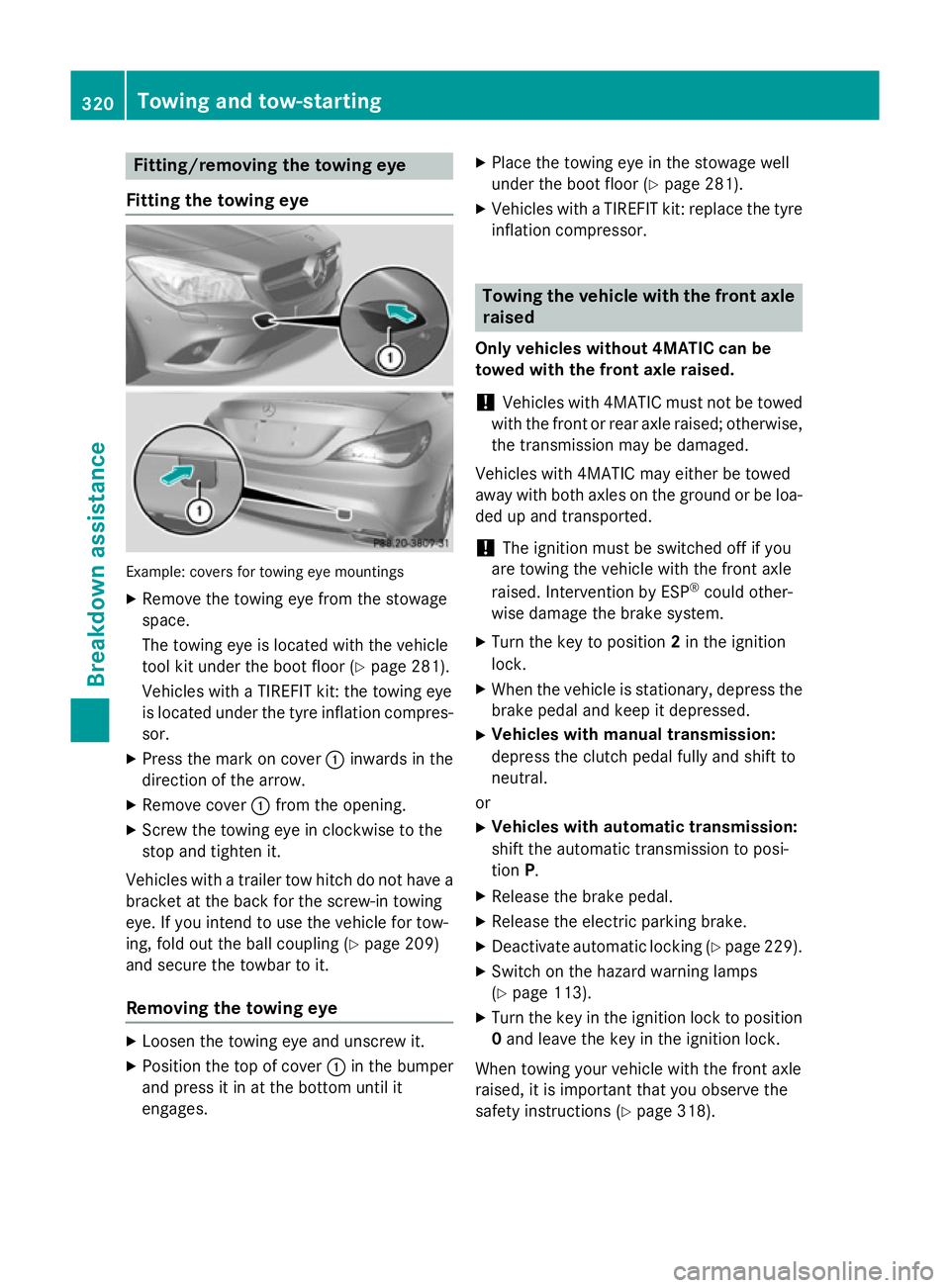 MERCEDES-BENZ CLA COUPE 2013 Owners Manual Fitting/removing the towing eye
Fitting the towing eye Example: covers for towing eye mountings
X Remove the towing eye from the stowage
space.
The towing eye is located with the vehicle
tool kit unde MERCEDES-BENZ CLA COUPE 2013 Owners Manual Fitting/removing the towing eye
Fitting the towing eye Example: covers for towing eye mountings
X Remove the towing eye from the stowage
space.
The towing eye is located with the vehicle
tool kit unde