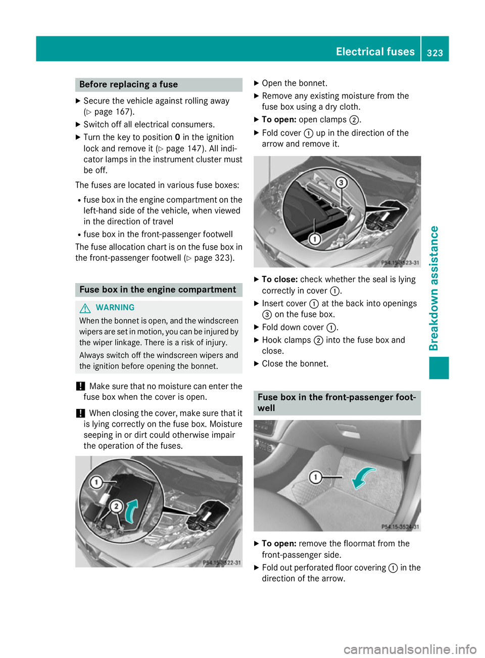 MERCEDES-BENZ CLA COUPE 2013 Owners Manual Before replacing a fuse
X Secure the vehicle against rolling away
(Y page 167).
X Switch off all electrical consumers.
X Turn the key to position 0in the ignition
lock and remove it (Y page 147). All MERCEDES-BENZ CLA COUPE 2013 Owners Manual Before replacing a fuse
X Secure the vehicle against rolling away
(Y page 167).
X Switch off all electrical consumers.
X Turn the key to position 0in the ignition
lock and remove it (Y page 147). All