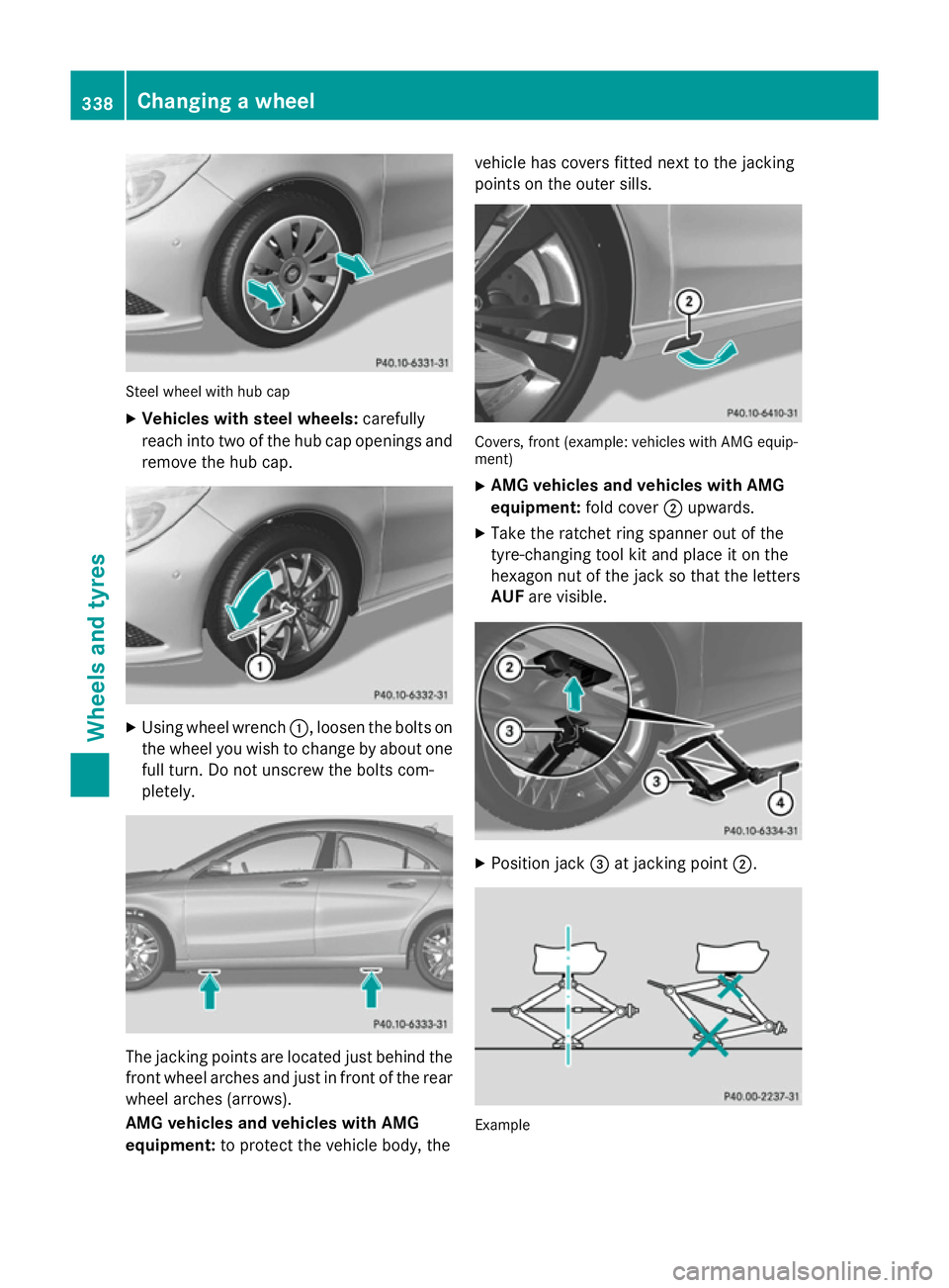 MERCEDES-BENZ CLA COUPE 2013  Owners Manual Steel wheel with hub cap
X Vehicles with steel wheels: carefully
reach into two of the hub cap openings and remove the hub cap. X
Using wheel wrench :, loosen the bolts on
the wheel you wish to change
