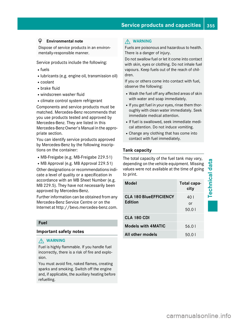 MERCEDES-BENZ CLA COUPE 2013 Owners Manual H
Environmental note
Dispose of service products in an environ-
mentally-responsible manner.
Service products include the following:
R fuels
R lubricants (e.g. engine oil, transmission oil)
R coolant
MERCEDES-BENZ CLA COUPE 2013 Owners Manual H
Environmental note
Dispose of service products in an environ-
mentally-responsible manner.
Service products include the following:
R fuels
R lubricants (e.g. engine oil, transmission oil)
R coolant