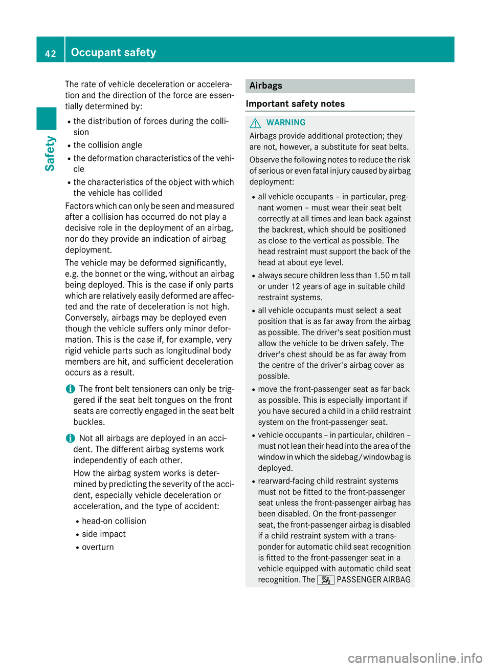 MERCEDES-BENZ CLA COUPE 2013 Owners Manual The rate of vehicle deceleration or accelera-
tion and the direction of the force are essen- tially determined by:
R the distribution of forces during the colli-
sion
R the collision angle
R the defor MERCEDES-BENZ CLA COUPE 2013 Owners Manual The rate of vehicle deceleration or accelera-
tion and the direction of the force are essen- tially determined by:
R the distribution of forces during the colli-
sion
R the collision angle
R the defor