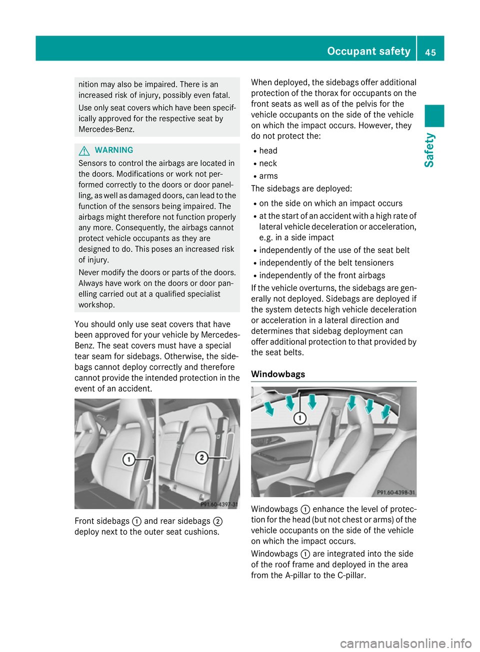 MERCEDES-BENZ CLA COUPE 2013 Owners Manual nition may also be impaired. There is an
increased risk of injury, possibly even fatal.
Use only seat covers which have been specif- ically approved for the respective seat by
Mercedes-Benz. G
WARNING MERCEDES-BENZ CLA COUPE 2013 Owners Manual nition may also be impaired. There is an
increased risk of injury, possibly even fatal.
Use only seat covers which have been specif- ically approved for the respective seat by
Mercedes-Benz. G
WARNING