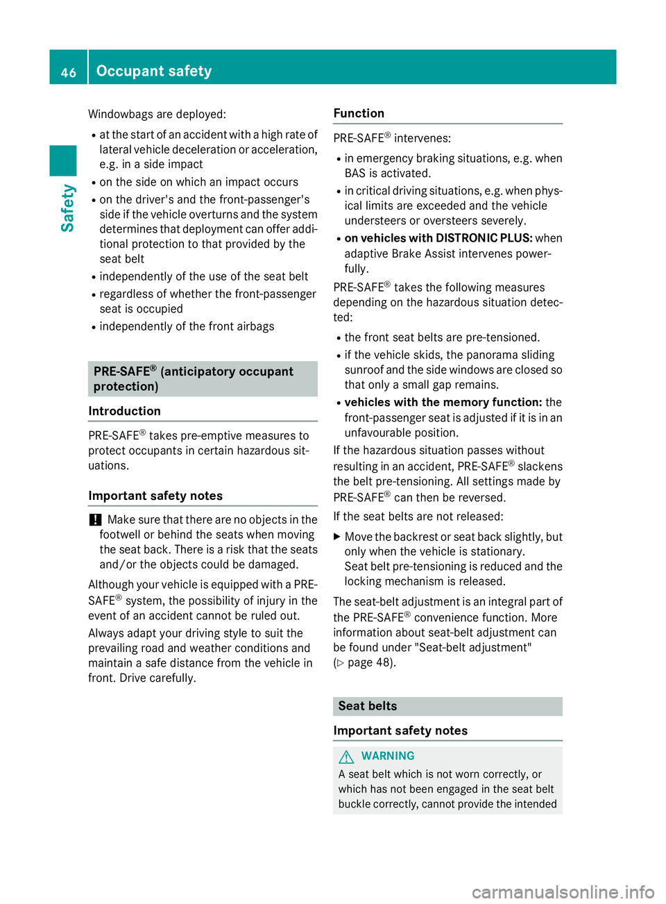 MERCEDES-BENZ CLA COUPE 2013 Owners Manual Windowbags are deployed:
R at the start of an accident with a high rate of
lateral vehicle deceleration or acceleration,
e.g. in a side impact
R on the side on which an impact occurs
R on the driver MERCEDES-BENZ CLA COUPE 2013 Owners Manual Windowbags are deployed:
R at the start of an accident with a high rate of
lateral vehicle deceleration or acceleration,
e.g. in a side impact
R on the side on which an impact occurs
R on the driver