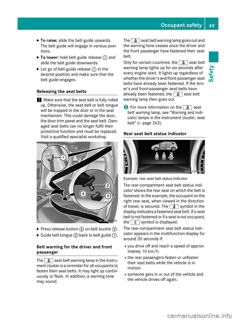 MERCEDES-BENZ CLA COUPE 2013 Owners Manual X
To raise: slide the belt guide upwards.
The belt guide will engage in various posi-
tions.
X To lower: hold belt guide release :and
slide the belt guide downwards.
X Let go of belt guide release :in MERCEDES-BENZ CLA COUPE 2013 Owners Manual X
To raise: slide the belt guide upwards.
The belt guide will engage in various posi-
tions.
X To lower: hold belt guide release :and
slide the belt guide downwards.
X Let go of belt guide release :in