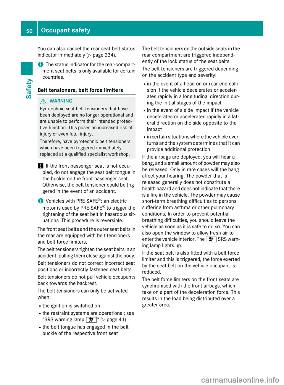 MERCEDES-BENZ CLA COUPE 2013 Owners Manual You can also cancel the rear seat belt status
indicator immediately (Y page 234).
i The status indicator for the rear-compart-
ment seat belts is only available for certain
countries.
Belt tensioners, MERCEDES-BENZ CLA COUPE 2013 Owners Manual You can also cancel the rear seat belt status
indicator immediately (Y page 234).
i The status indicator for the rear-compart-
ment seat belts is only available for certain
countries.
Belt tensioners,