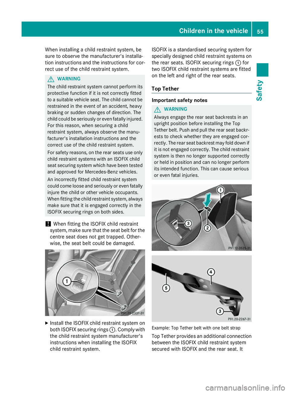 MERCEDES-BENZ CLA COUPE 2013 Owners Manual When installing a child restraint system, be
sure to observe the manufacturer's installa-
tion instructions and the instructions for cor- rect use of the child restraint system. G
WARNING
The chil MERCEDES-BENZ CLA COUPE 2013 Owners Manual When installing a child restraint system, be
sure to observe the manufacturer's installa-
tion instructions and the instructions for cor- rect use of the child restraint system. G
WARNING
The chil