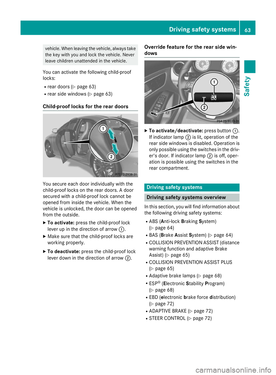 MERCEDES-BENZ CLA COUPE 2013 Owners Manual vehicle. When leaving the vehicle, always take
the key with you and lock the vehicle. Never
leave children unattended in the vehicle.
You can activate the following child-proof
locks:
R rear doors (Y MERCEDES-BENZ CLA COUPE 2013 Owners Manual vehicle. When leaving the vehicle, always take
the key with you and lock the vehicle. Never
leave children unattended in the vehicle.
You can activate the following child-proof
locks:
R rear doors (Y